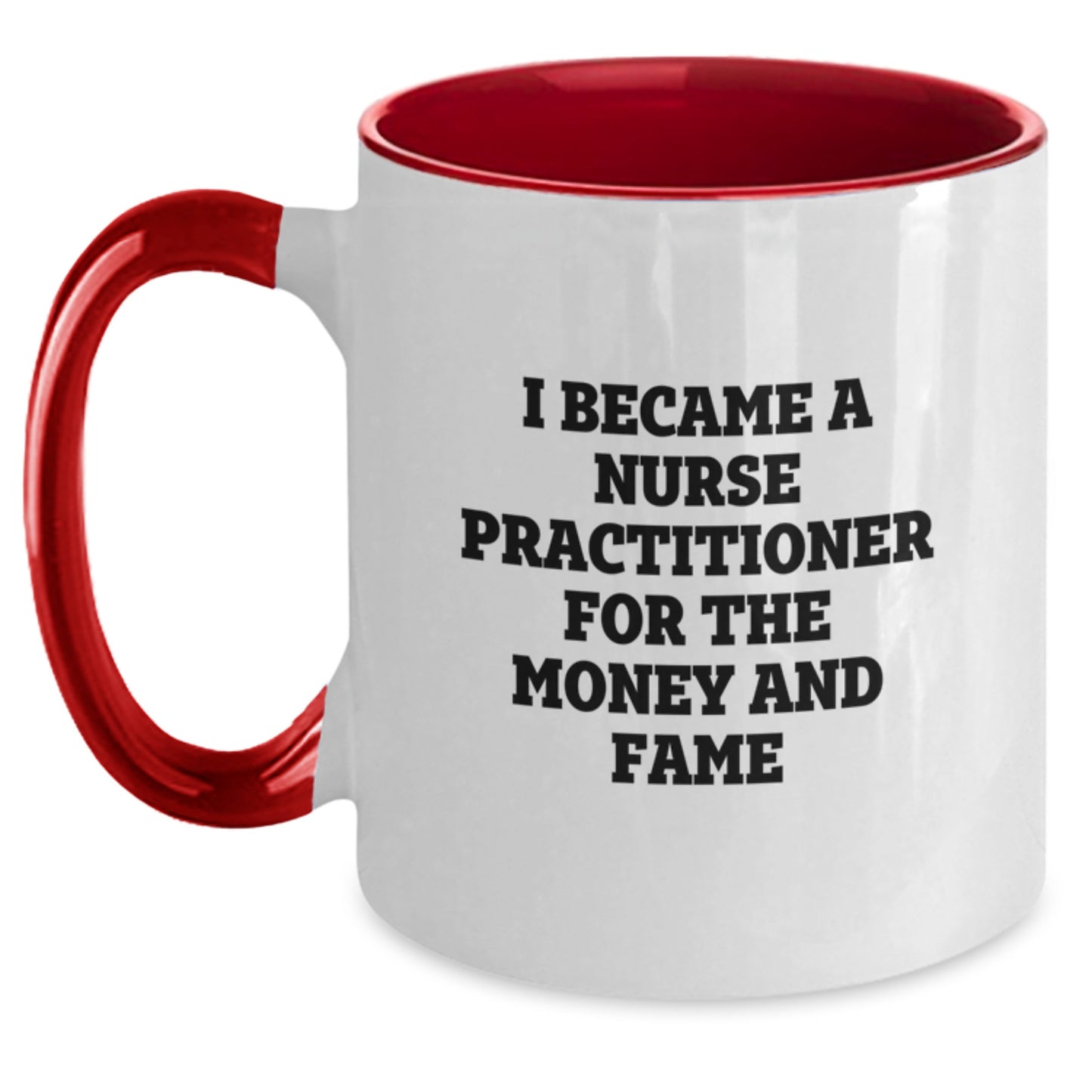 Funny Nurse Practitioner Gifts for Nurse Practitioner, Two Tone Coffee Mug, I Became A Nurse Practitioner For The Money And Fame Christmas Unique Gifts from Friends to Family - Main
