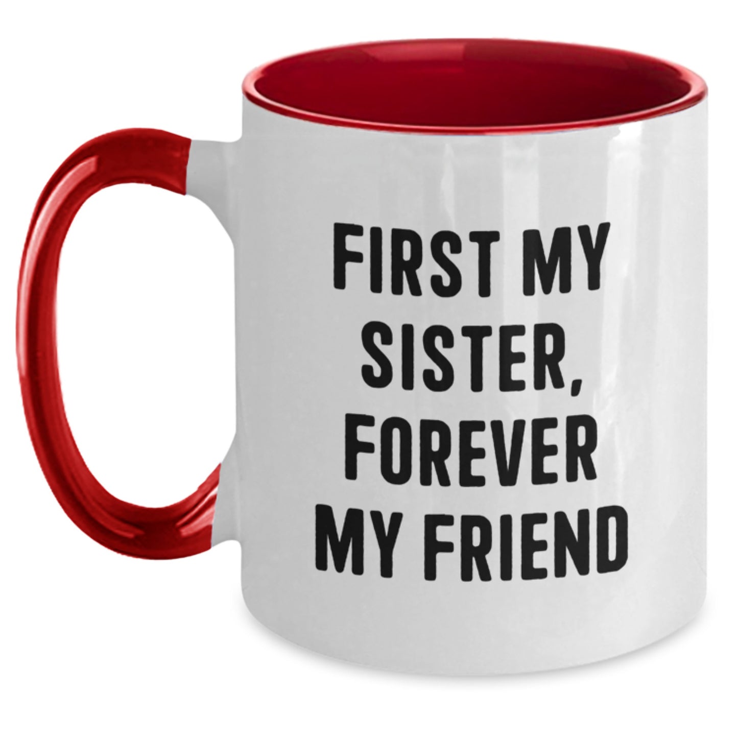 Funny Sister Gifts from Family Members - Two Tone Coffee Mug with 'First My Sister, Forever My Friend' Quote for Sister's Christmas Unique Gifts - Main