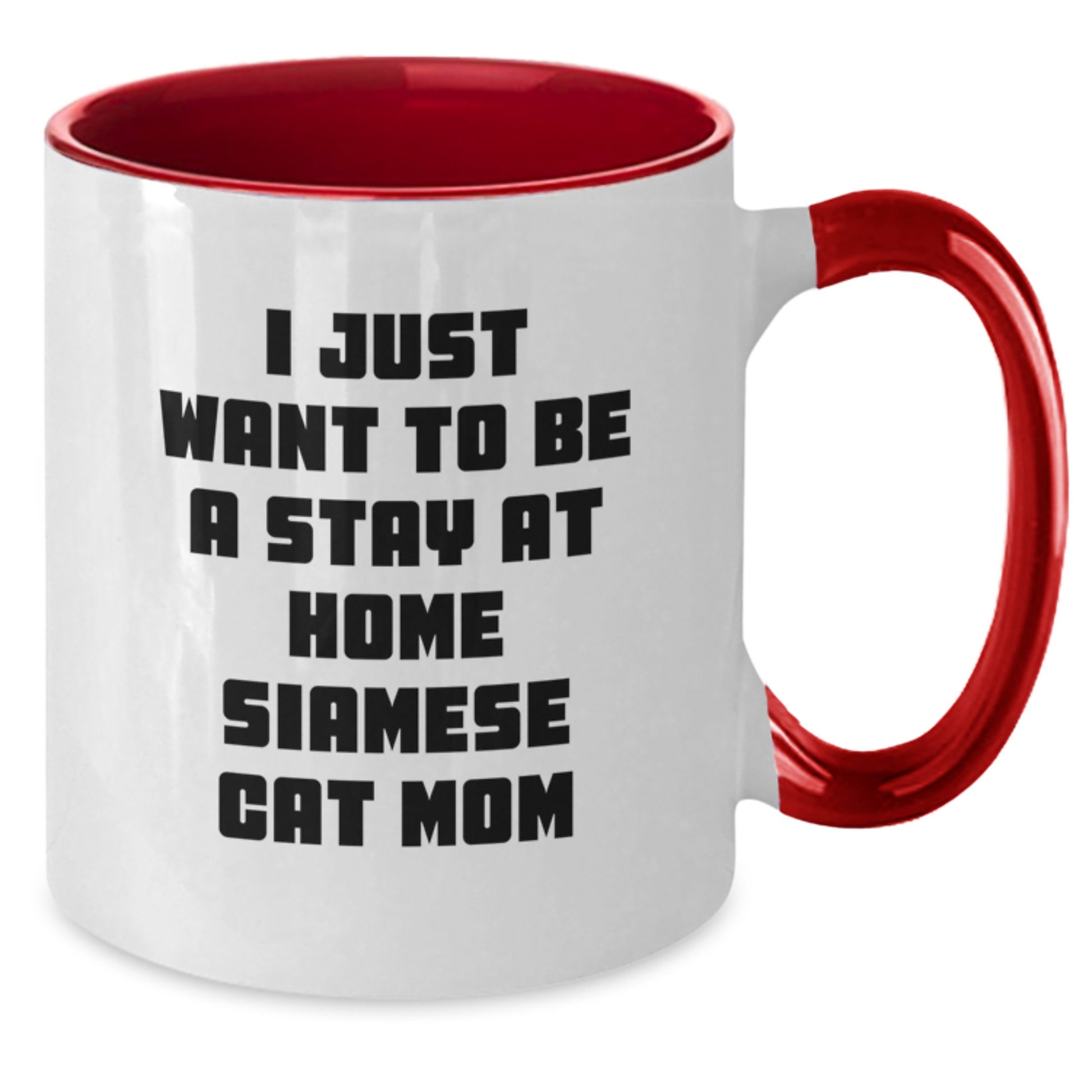 Funny Siamese Cat Mom Gifts from Men to Friends - I Just Want To Be A Stay At Home Siamese Cat Mom Two Tone Coffee Mug, Graduation Unique Gifts for Siamese Cat Lovers - Additional