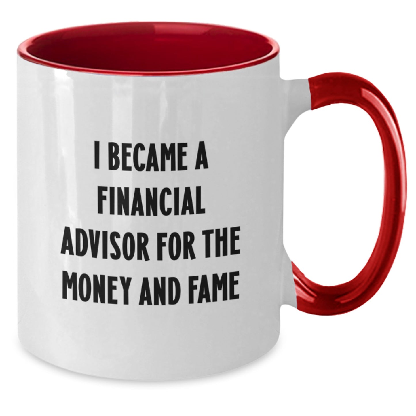 Funny Gifts from Friends for Financial Advisor, Two Tone Coffee Mug I Became A Financial Advisor For The Money And Fame - Additional