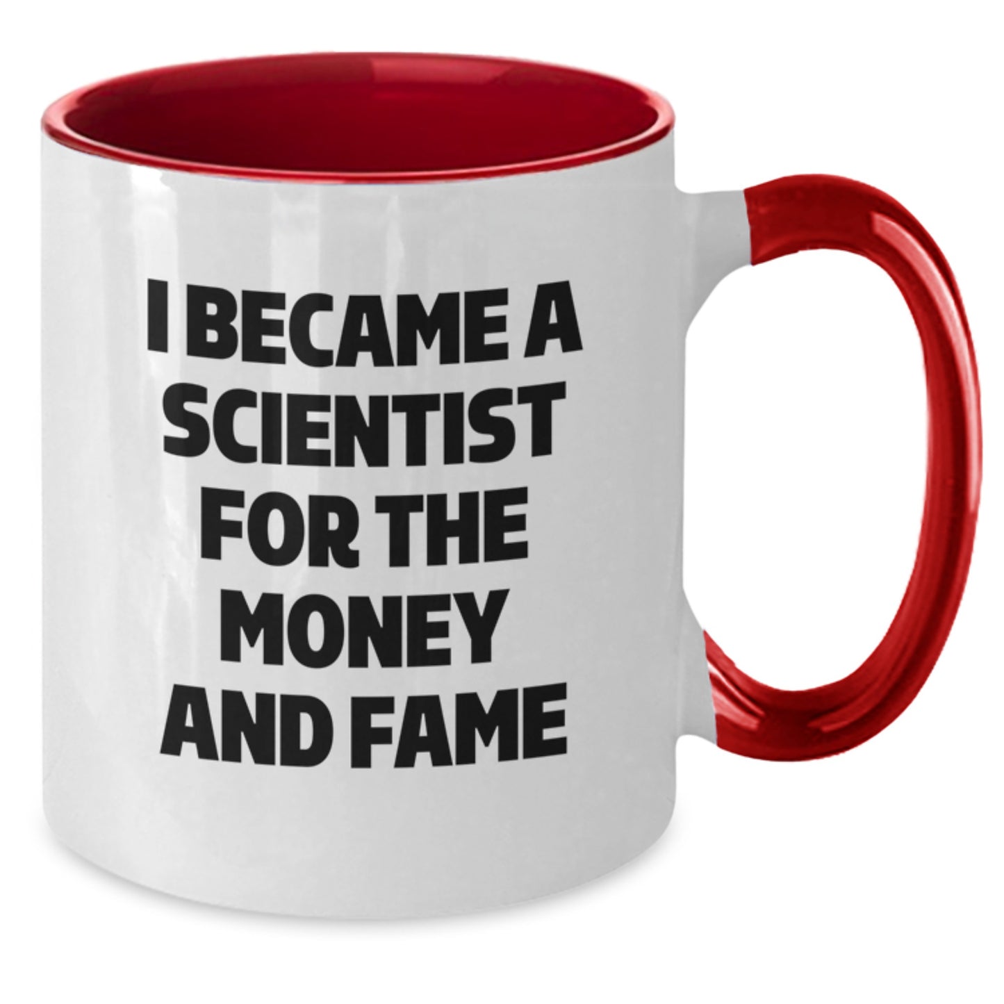 Funny Scientist Gifts from Friends for Scientist Men - I Became A Scientist For The Money And Fame Two Tone Coffee Mug Gift - Additional