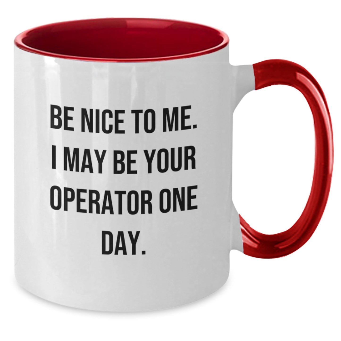 Funny Operator Gifts from Friends and Family - Be Nice To Me. I May Be Your Operator One Day. Two Tone Coffee Mug - Additional