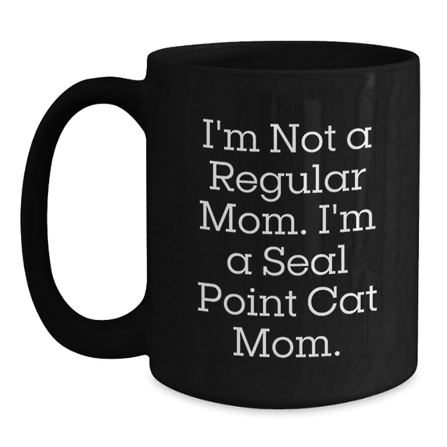 Seal Point Cat Mom Funny Gifts from Mom to Seal Point Cat Birthday Unique Present, Black Coffee Mug for Seal Point Cat Enthusiasts, I'm Not A Regular Mom. I'm A Seal Point Cat Mom. - Main