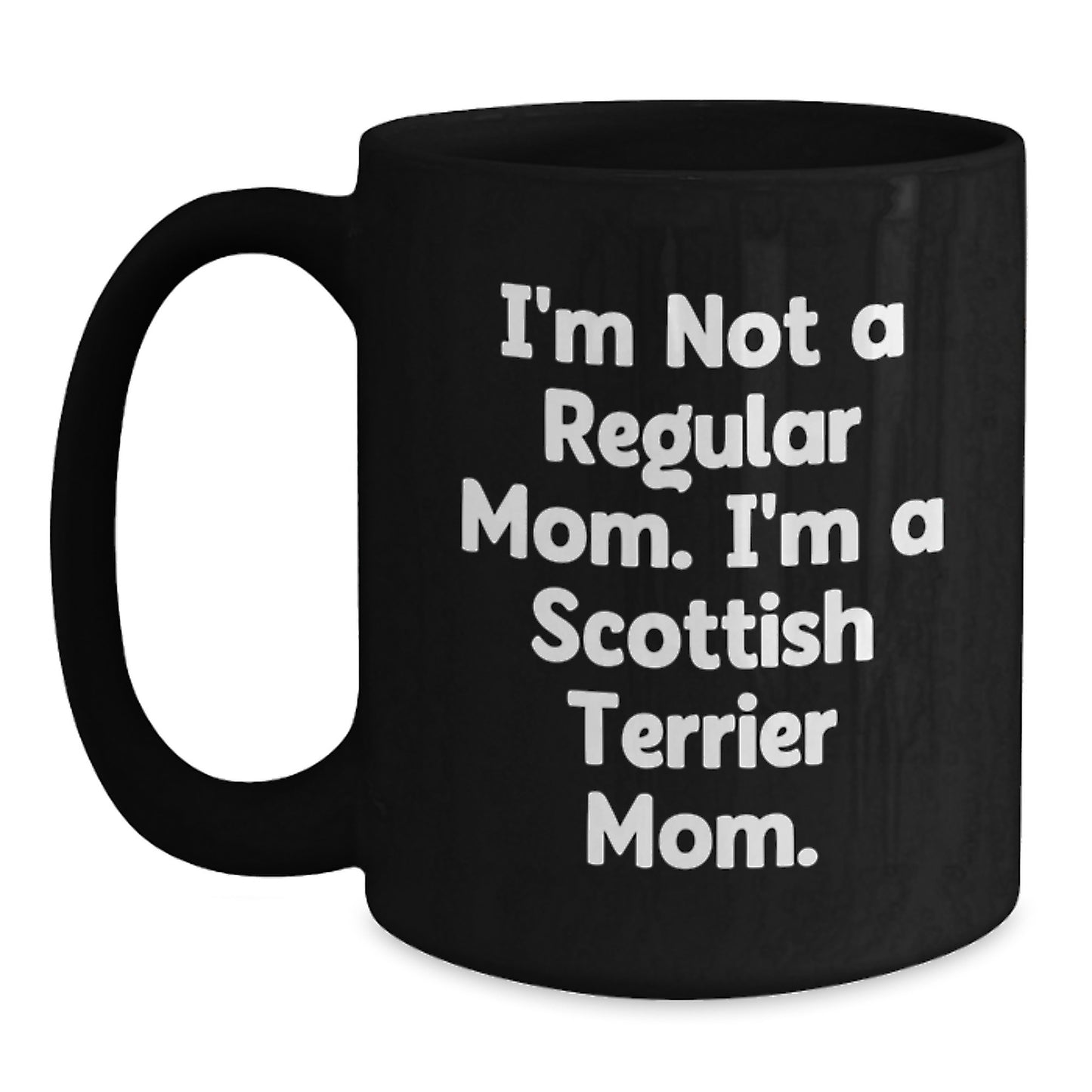 Funny Scottish Terrier Mom Gifts for Her - I'm Not A Regular Mom. I'm A Scottish Terrier Mom. - Scottish Terrier Dog Lover's Birthday Unique Gifts from Friends and Family - Main