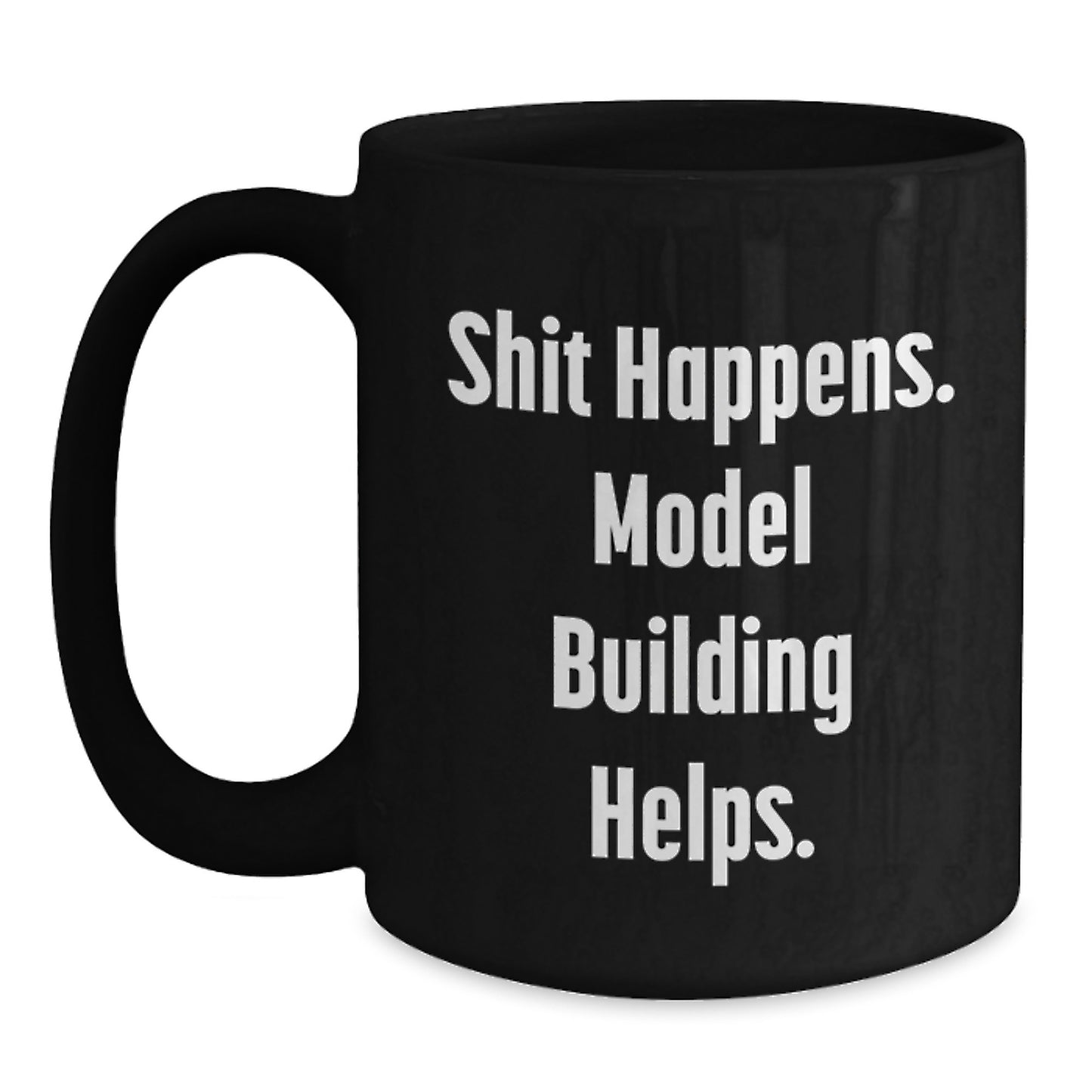 Funny Model Building Gifts from Friends for Men - 'Shit Happens. Model Building Helps.' Black Coffee Mug - Main