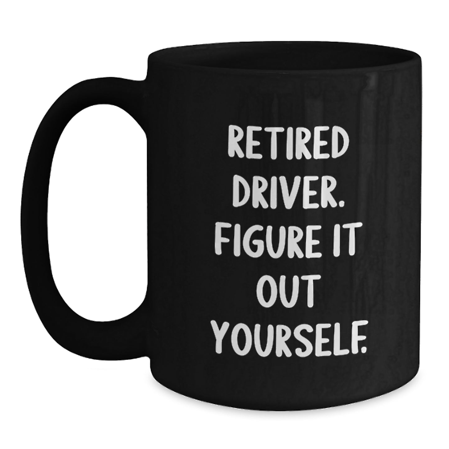 Driver Funny Retirement Gift from Friends and Family, Black Coffee Mug for Him, 'Retired Driver. Figure It Out Yourself.' Quote Birthday Unique Gifts - Main