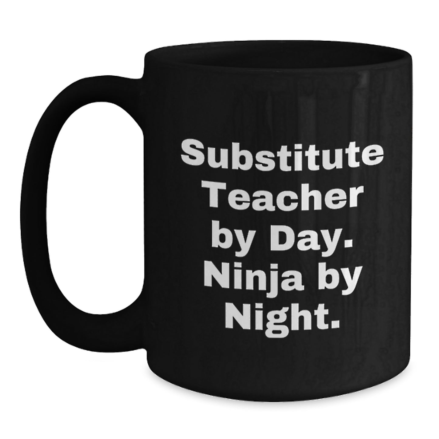 Funny Substitute Teacher Gifts for Her, Substitute Teacher By Day. Ninja By Night. Birthday Unique Gifts from Friends, Ceramic Black Coffee Mug, 11oz or 15oz, Microwave and Dishwasher Safe - Main