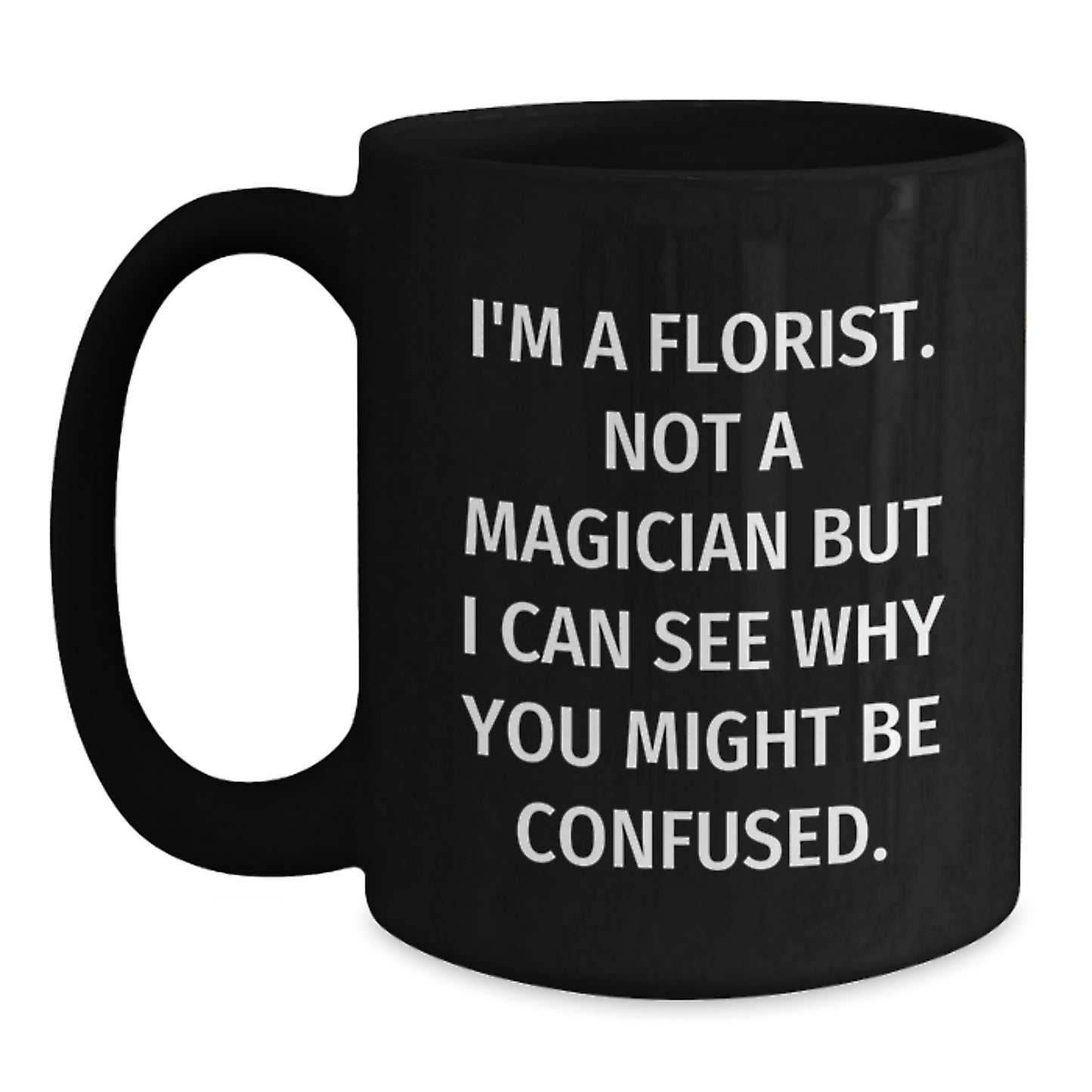 Funny Florist Gifts from Friends for Birthday, 'I'm A Florist. Not A Magician' Quote on Black Coffee Mug - Main