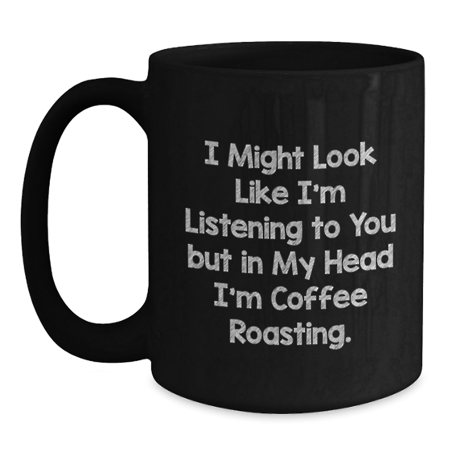 Funny Coffee Roasting Quotes Gifts from Friends for Coffee Lovers on Birthday - Black Coffee Mug, 11oz or 15oz, Microwave and Dishwasher Safe - Main