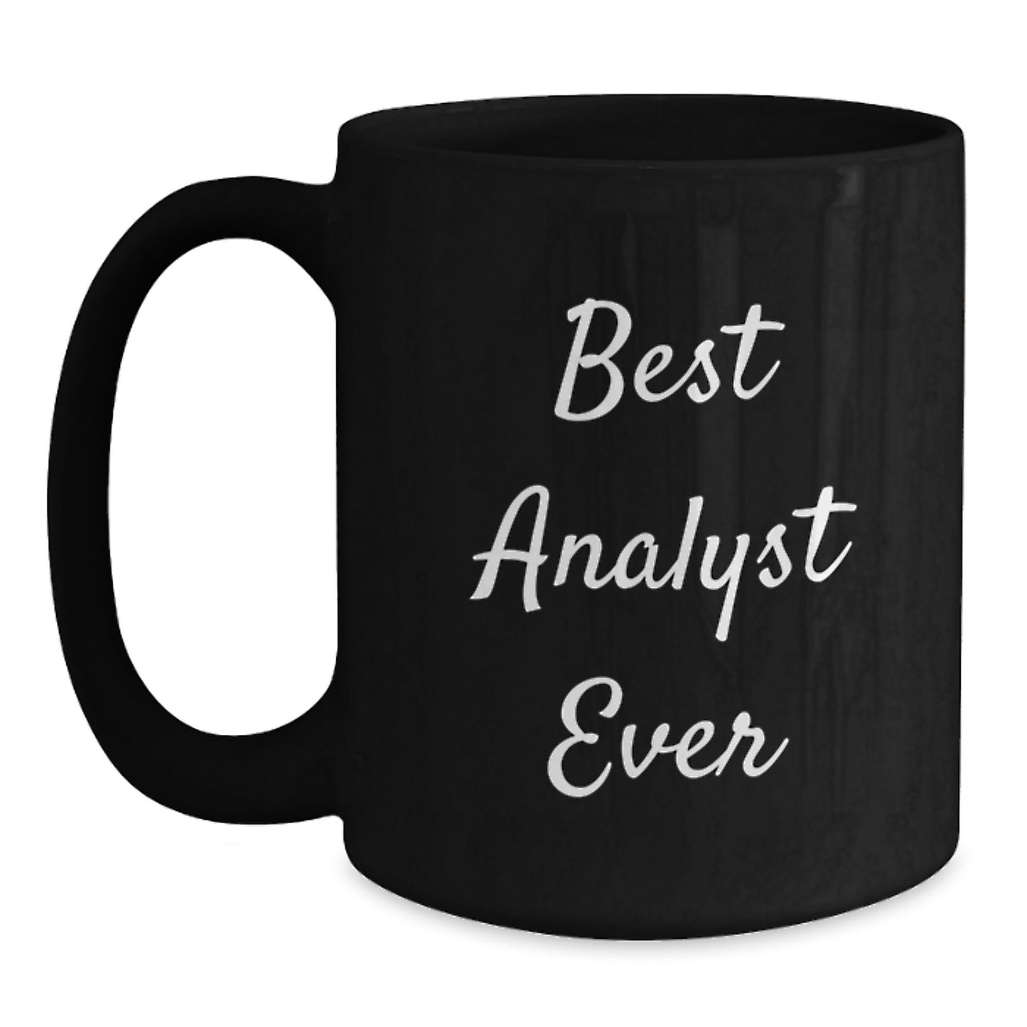 Funny Analyst Gifts from Friends, Best Analyst Ever Quote, Unique Birthday Unique Gifts for Him or Her, Black Coffee Mug, 11oz or 15oz, Microwave and Dishwasher Safe - Main