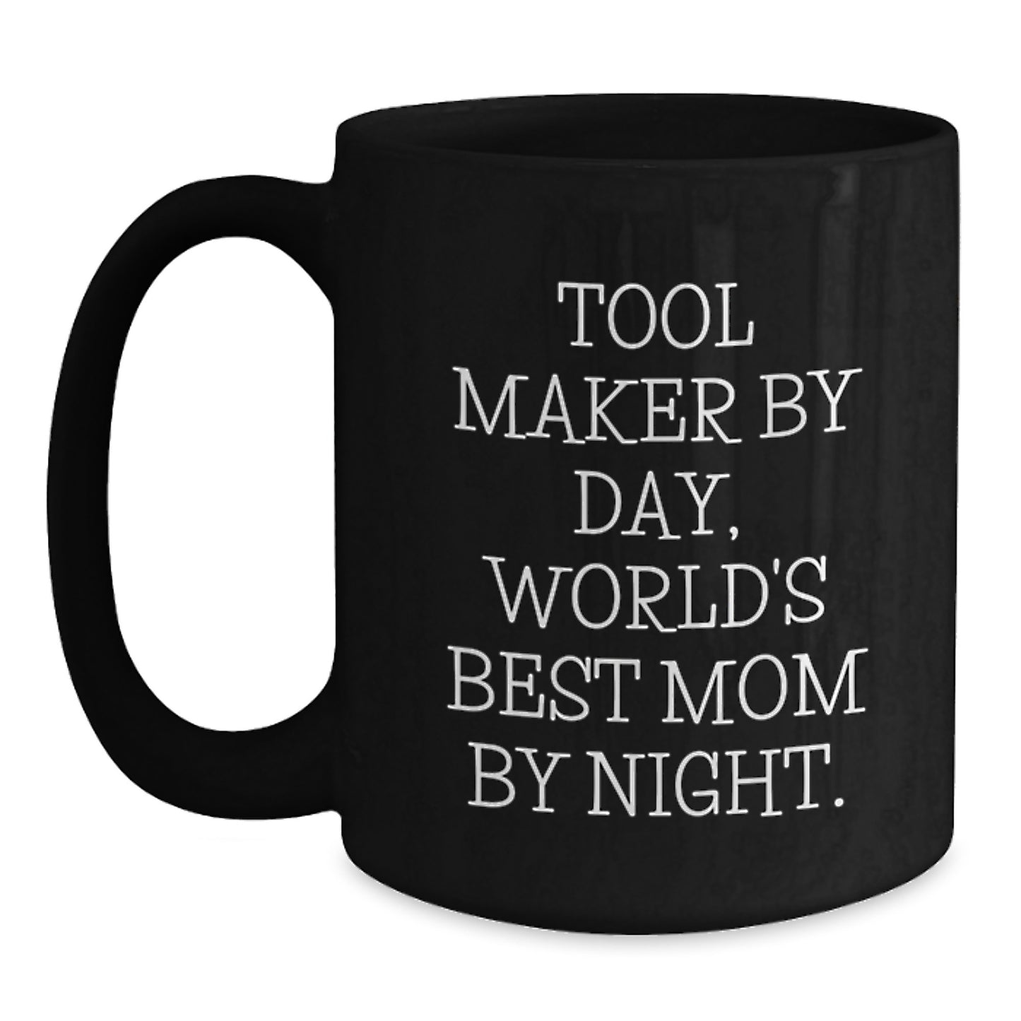 Tool Maker Gifts, Funny Quotes, Black Coffee Mug, Graduation Unique Gifts from Mom, Gifts for Tool Maker - Main