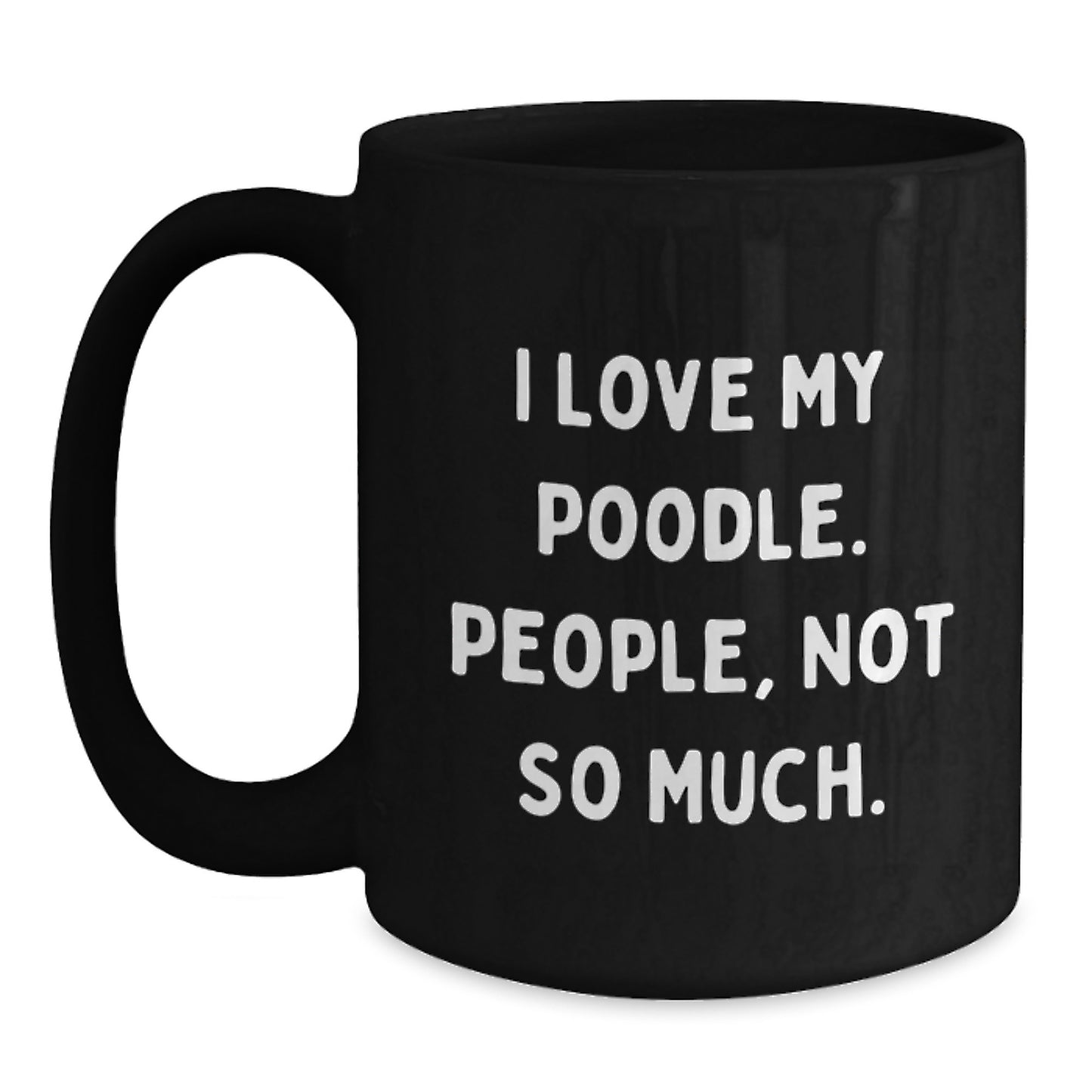 Funny Poodle Dog Lover Gifts from Friends or Family, I Love My Poodle People Not So Much Black Coffee Mug for Graduation, 11oz or 15oz Ceramic Mug - Main