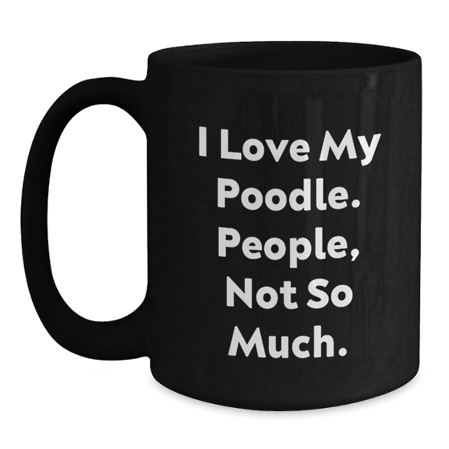 Poodle Dog Lovers Gifts Funny Quote Black Coffee Mugs from Friends for Graduation,
Unique Poodle Dog Gifts for Women, Men, or Coworkers, I Love My Poodle People Not So Much. - Main