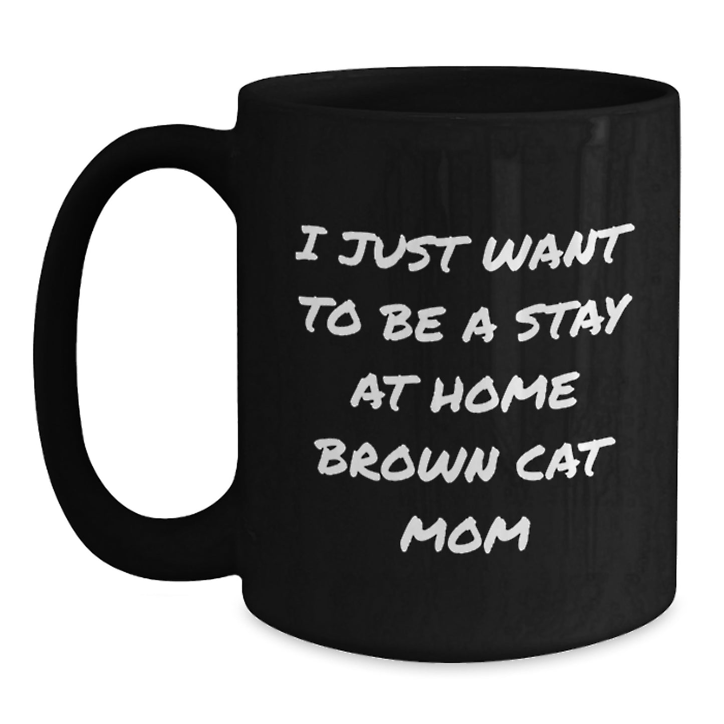 Funny Brown Cat Mom Gifts for Her, Black Coffee Mug, I Just Want To Be A Stay At Home Brown Cat Mom Christmas Unique - Main