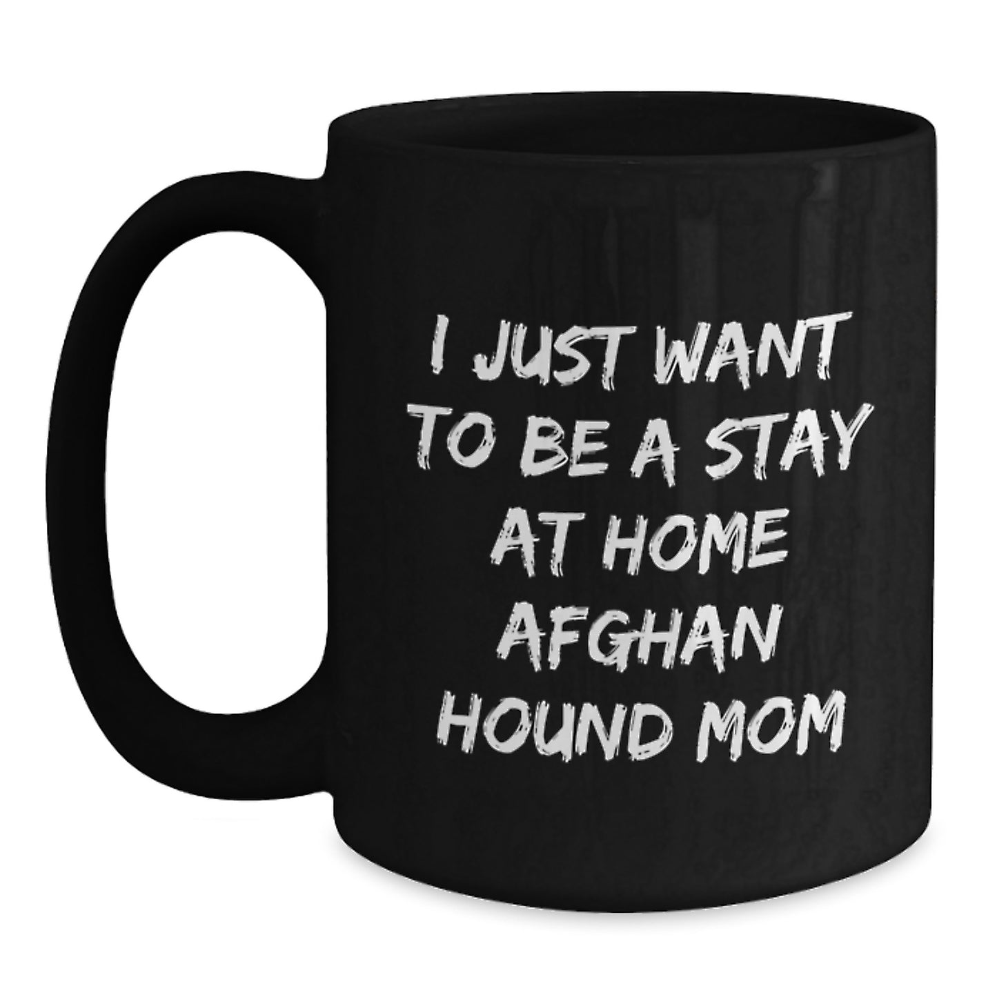 Funny Afghan Hound Dog Mom Christmas Unique Gifts from Friends and Family - 'I Just Want To Be A Stay At Home Mom' Black Coffee Mug Gifts for Women - Main