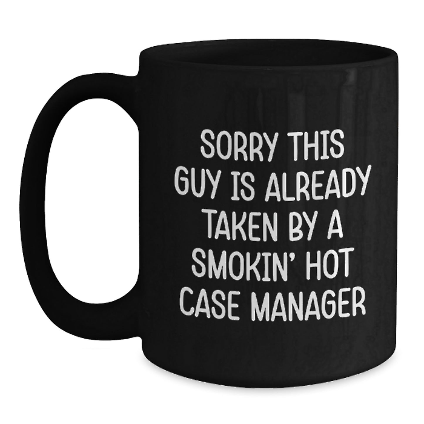 Funny Case Manager Gifts from Friends, Unique Graduation Mugs for Case Manager, Sorry This Guy Is Already Taken, Black Coffee Mug, 11oz or 15oz - Main
