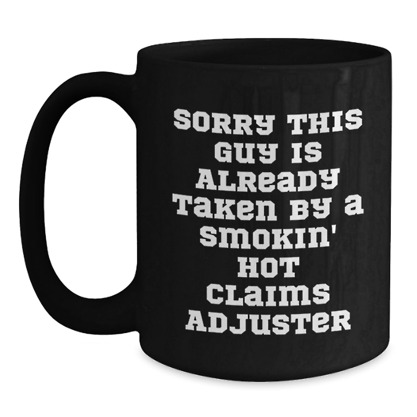 Funny Claims Adjuster Gifts from Friends for Graduation - Black Coffee Mug with Sorry This Guy Is Already Taken By A Smokin' Hot Claims Adjuster Quote - Main