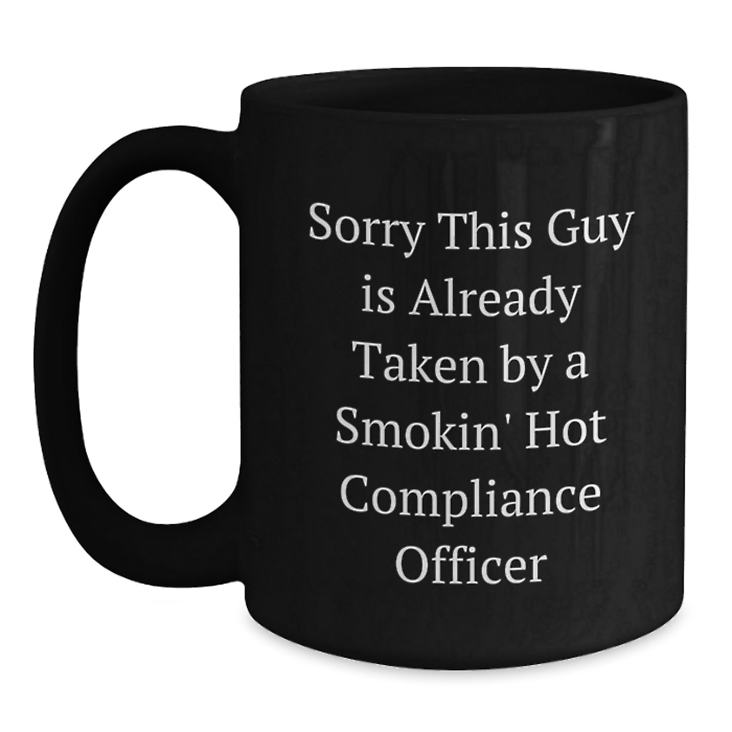 Funny Compliance Officer Gifts from Friends, Unique Graduation Mugs for Men, Sorry This Guy Is Already Taken By A Smokin' Hot Compliance Officer Black Coffee Mug - Main