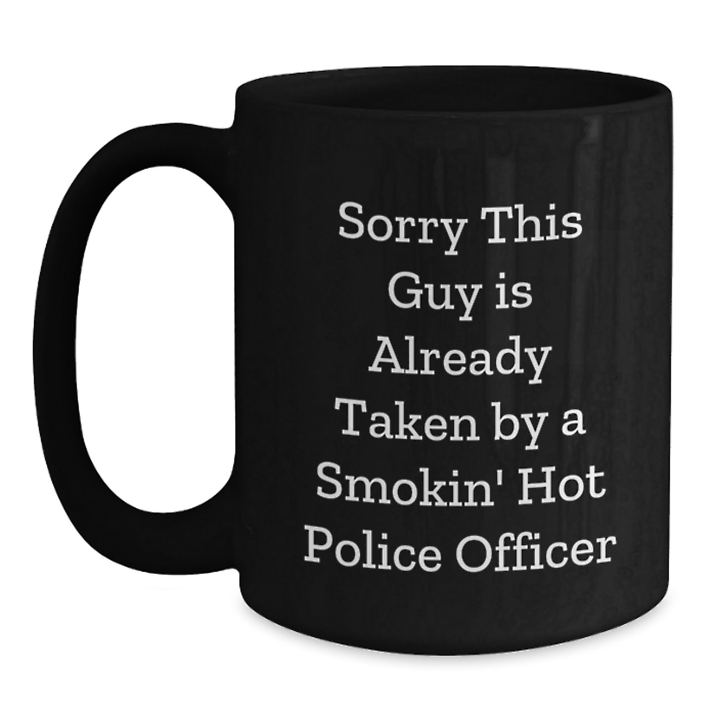 Funny Police Officer Gifts from Friends for Birthday - 'Sorry This Guy Is Already Taken' Black Coffee Mug - Main