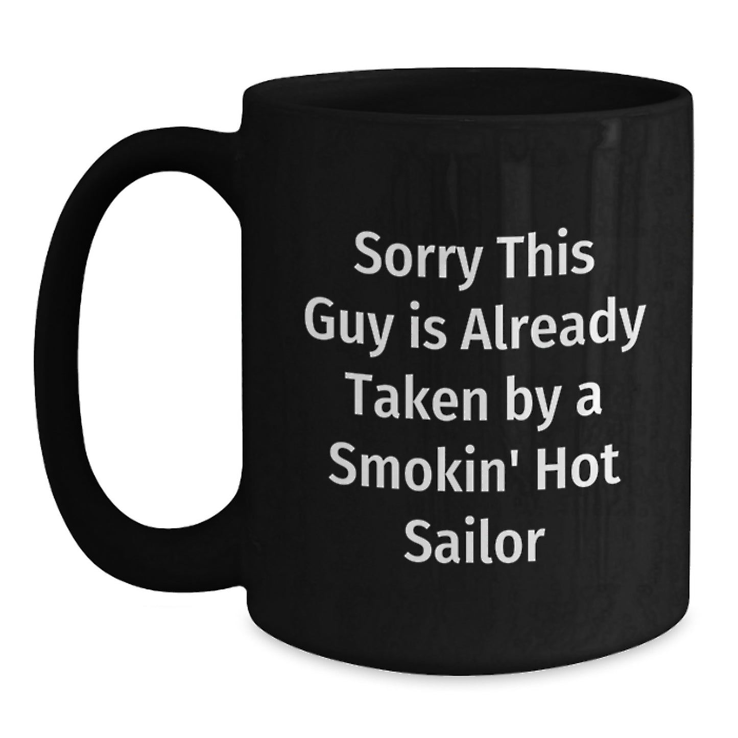 Sailor Gifts, Funny Quotes, Black Coffee Mugs, Birthday Unique Gifts from Men to Sailor Friends, 'Sorry This Guy Is Already Taken By A Smokin' Hot Sailor' - Main