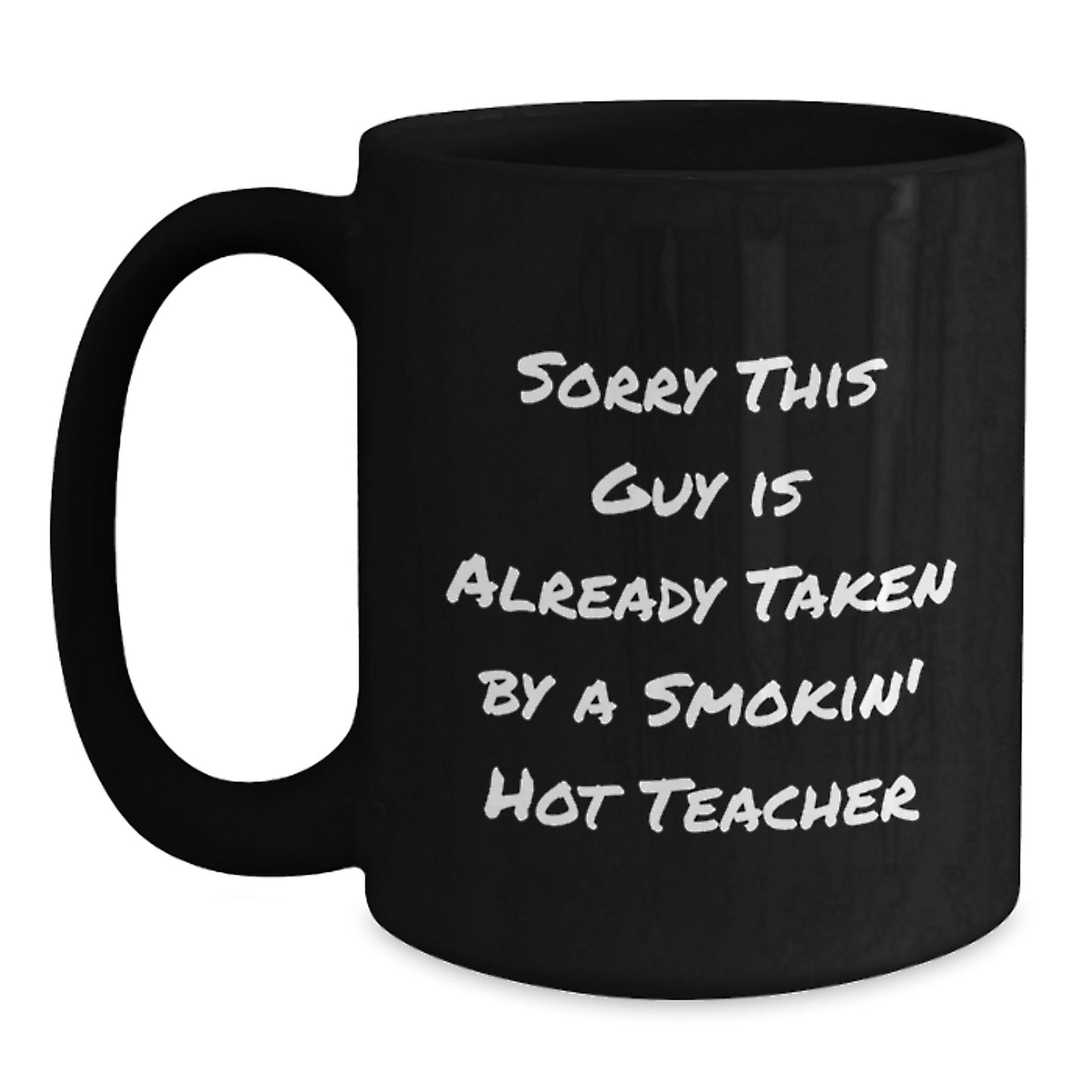 Funny Teacher Gift, Black Coffee Mug, Sorry This Guy Is Already Taken By A Smokin' Hot Teacher, Birthday Unique Gifts from Friends, Teacher Appreciation - Main