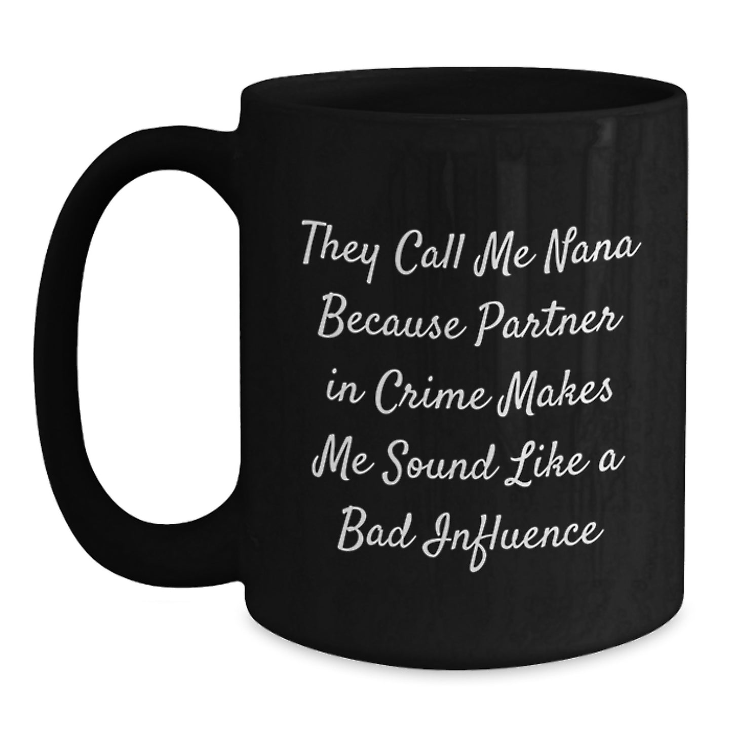 Funny Nana Gifts from Friends, Cute Black Coffee Mug for Birthday, 'They Call Me Nana Because Partner In Crime Makes Me Sound Like A Bad Influence' - Main