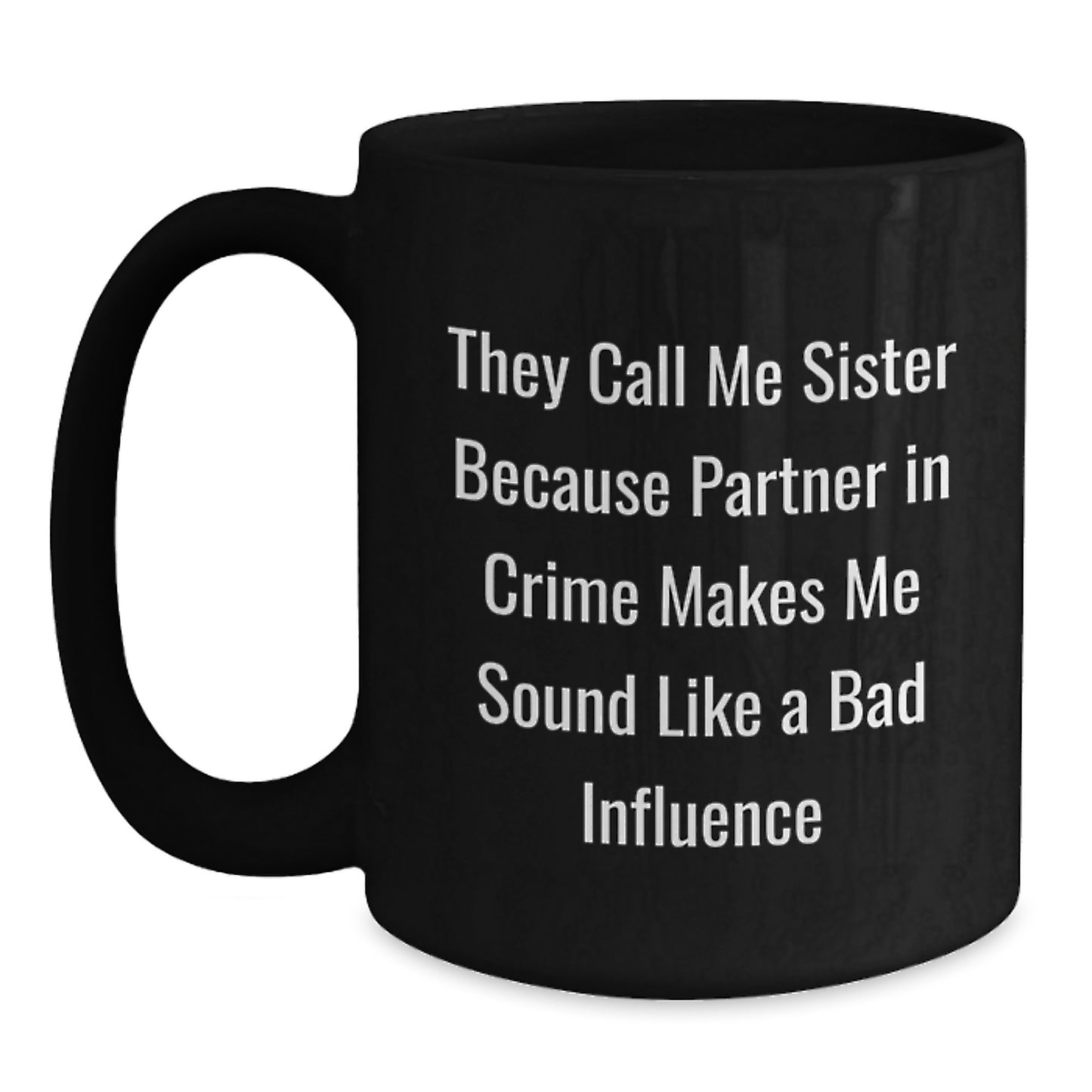 Sister Inspiration Funny Black Coffee Mug Gifts from Sisters to Sisters for Graduation Unique Sisterly Love - Main