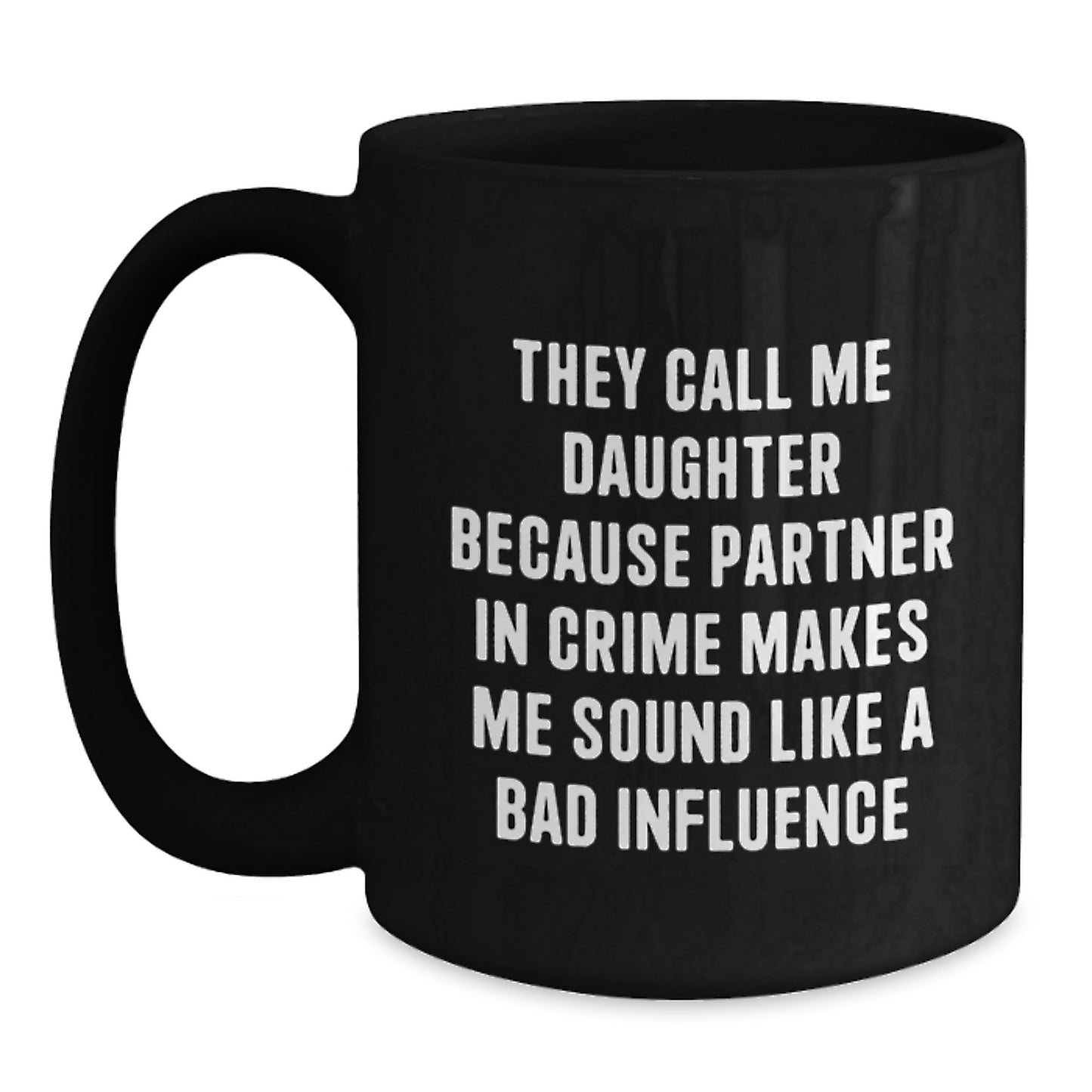 Funny Daughter Gifts, 'They Call Me Daughter Because Partner In Crime Makes Me Sound Like A Bad Influence' Quote, Black Coffee Mug, Gifts from Mom, Unique Graduation Gifts for Daughter - Main