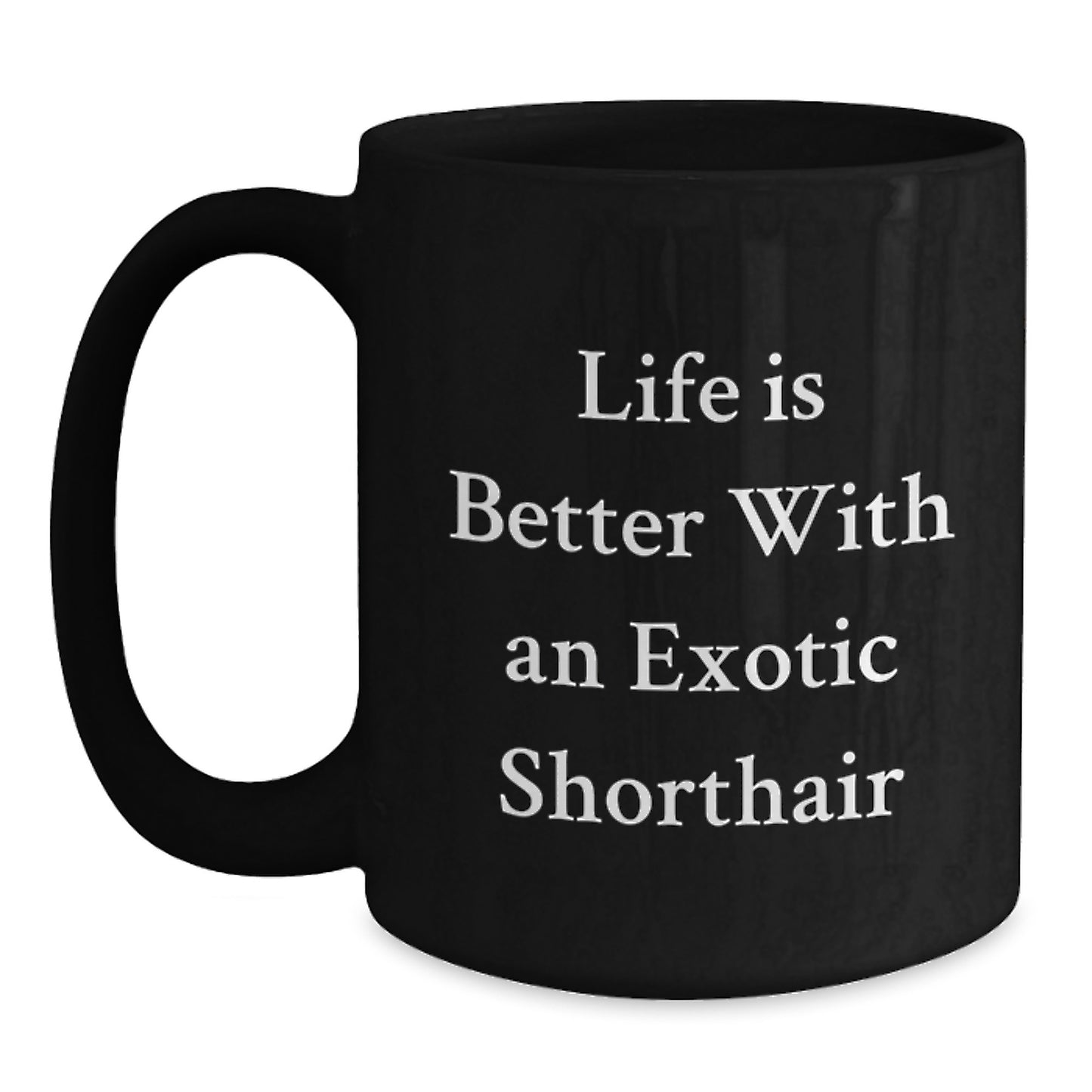 Exotic Shorthair Cat Lovers Gifts, Funny Quote Black Coffee Mug for Graduation, Gifts from Friends to Family, 11oz or 15oz - Main