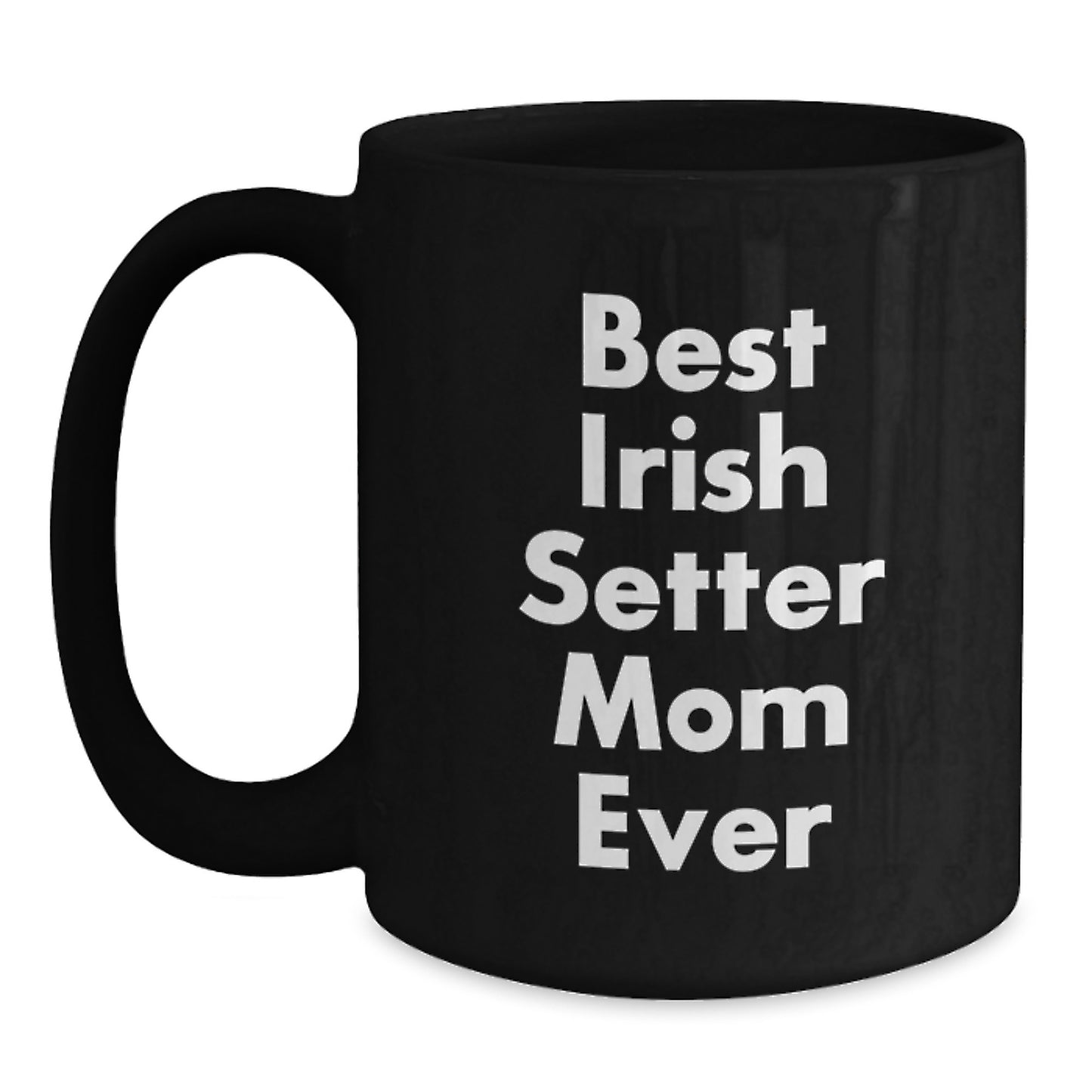 Irish Setter Dog Mom Gifts Funny Quote Black Coffee Mug, Gifts from Men to Irish Setter Dog Mom, Birthday Unique Gifts - Main