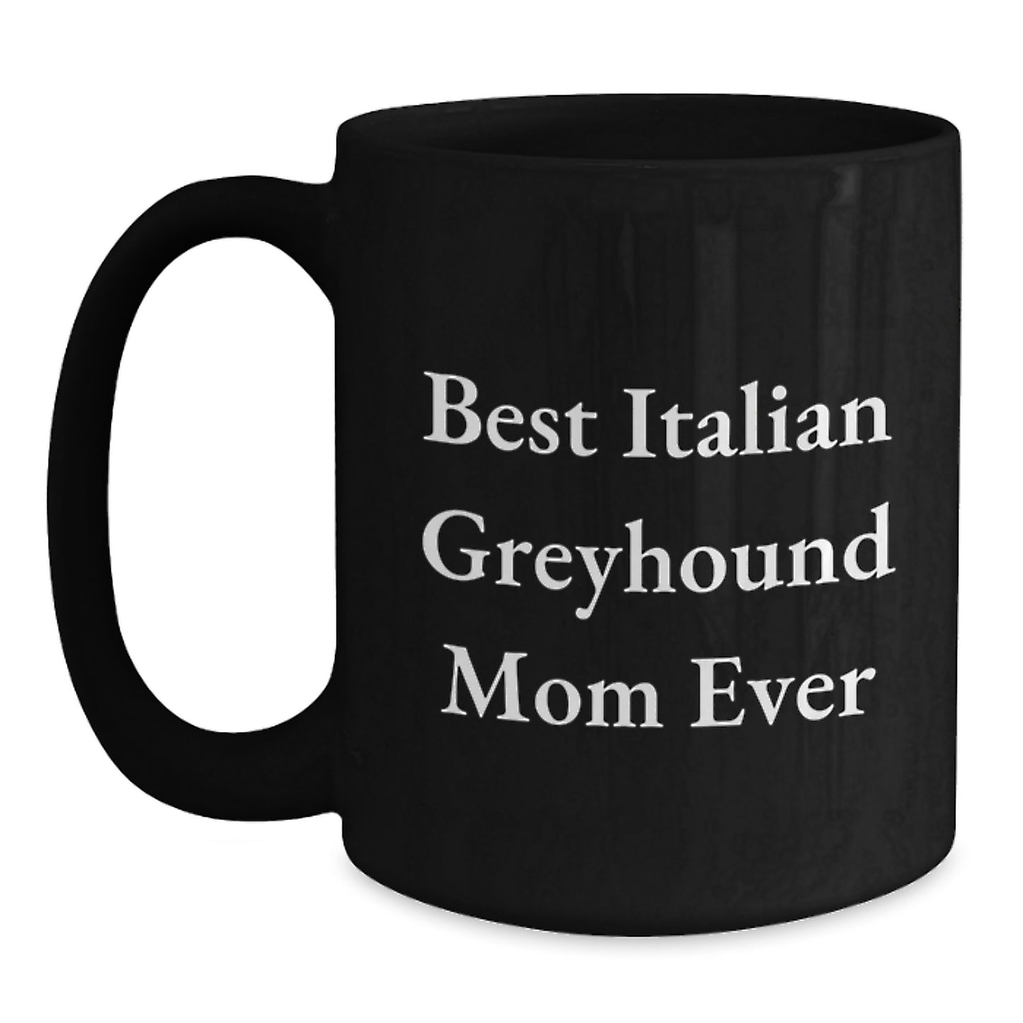 Funny Italian Greyhound Dog Mom Gifts from Friends for Birthday - Best Italian Greyhound Mom Ever Quote on Black Coffee Mug, 11oz or 15oz, Microwave and Dishwasher Safe - Main