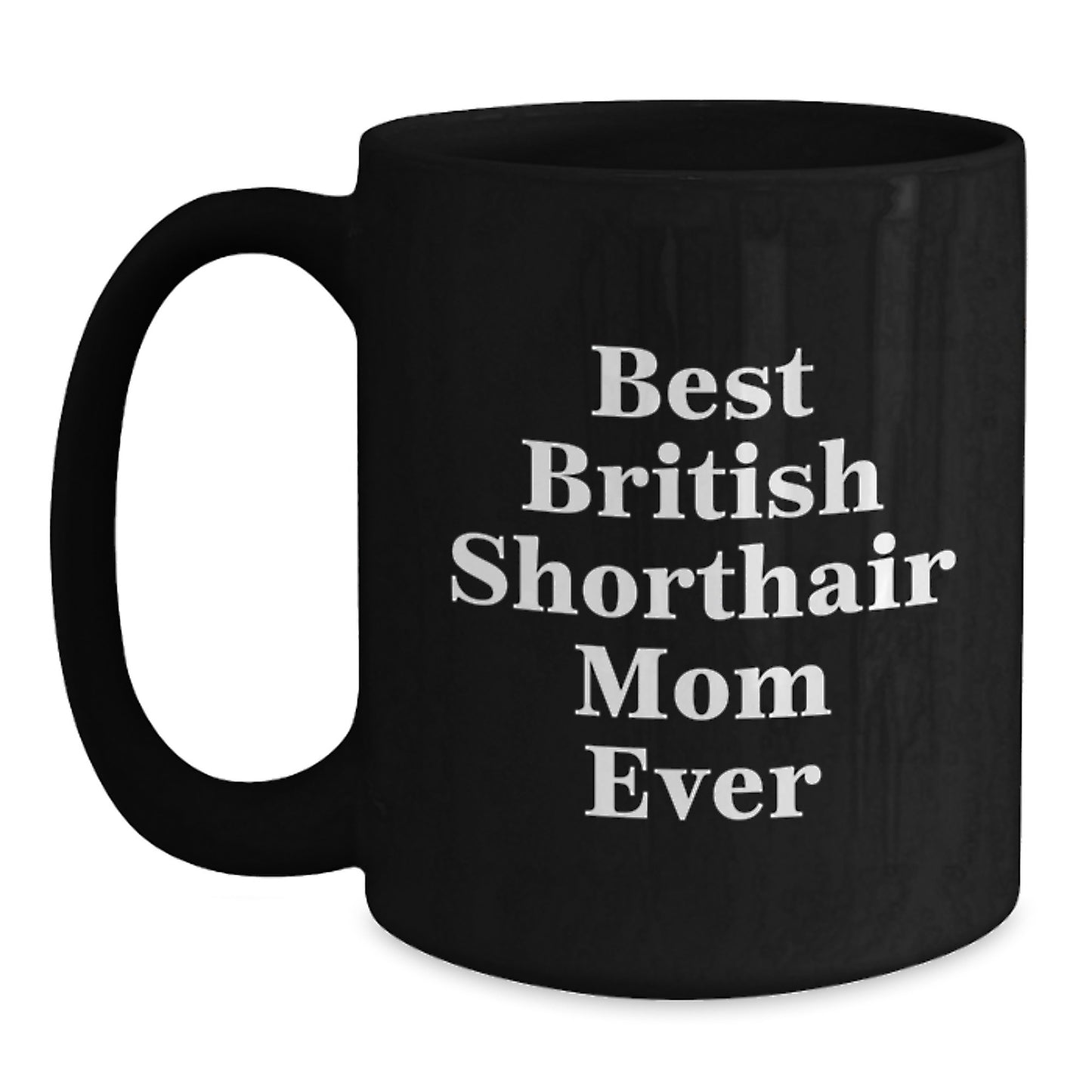 Funny British Shorthair Cat Mom Gifts from Friends to Family - Best British Shorthair Mom Ever Black Coffee Mug for Birthday - Main