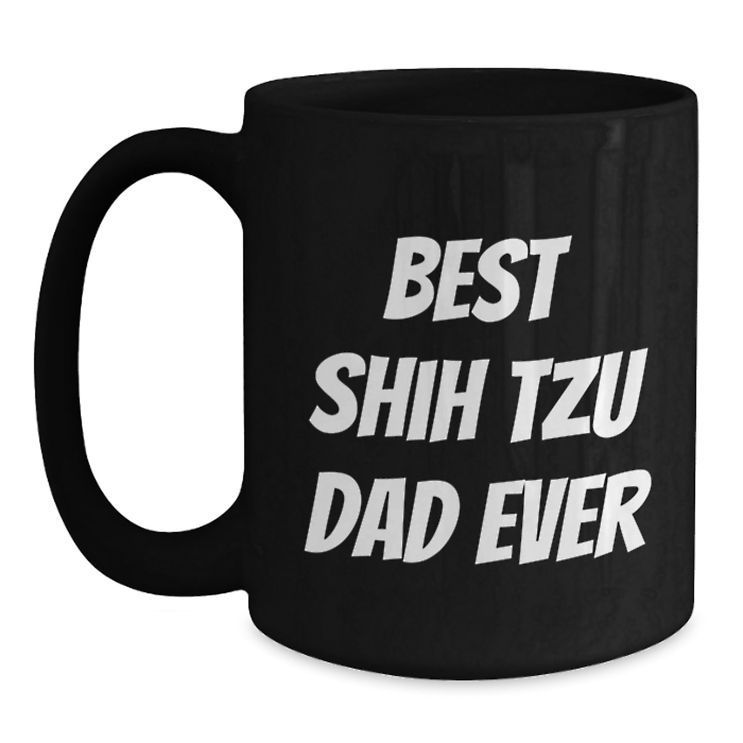 Funny Shih Tzu Dog Lover Gifts from Dad to Shih Tzu Dog Owners on Graduation Day, Best Shih Tzu Dad Ever Quote Black Coffee Mug - Main