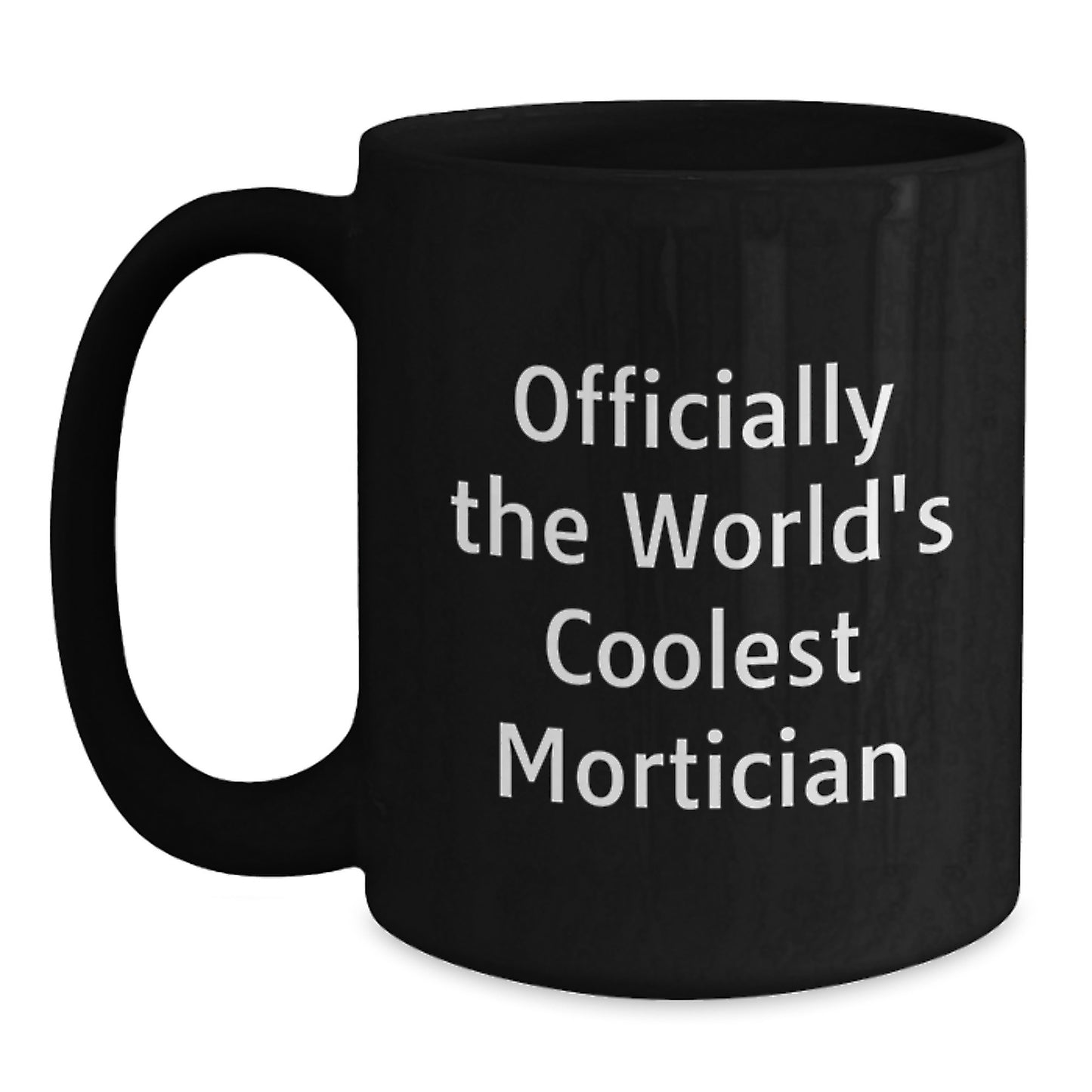 Funny Mortician Gifts from Friends, Officially The World's Coolest Mortician Black Coffee Mug, Unique Christmas Unique Gifts for Mortician - Main