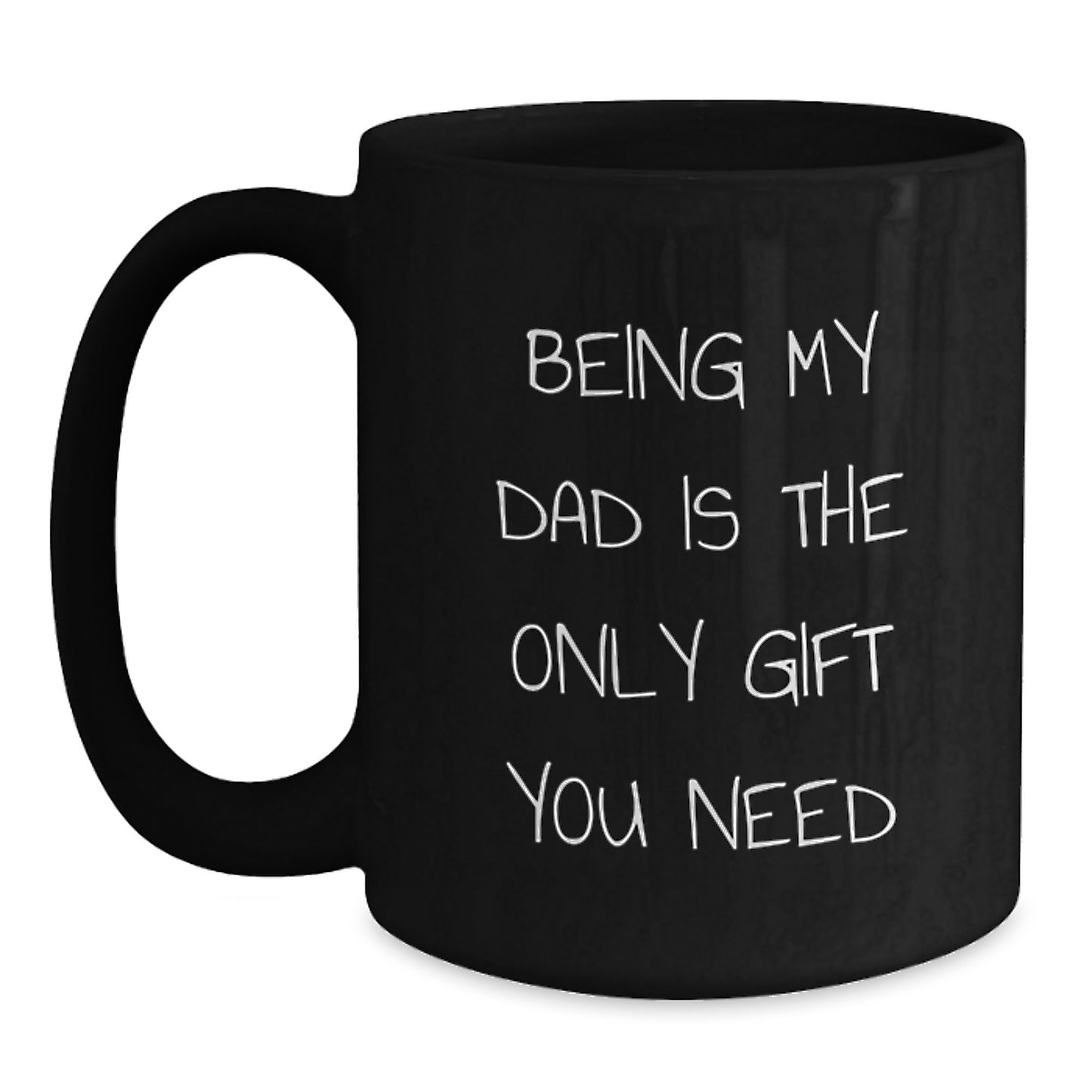 Funny Dad Gifts for Men - Being My Dad Is The Only Gift You Need, Black Coffee Mug for Him, Unique Christmas Unique Gifts from Family - Main