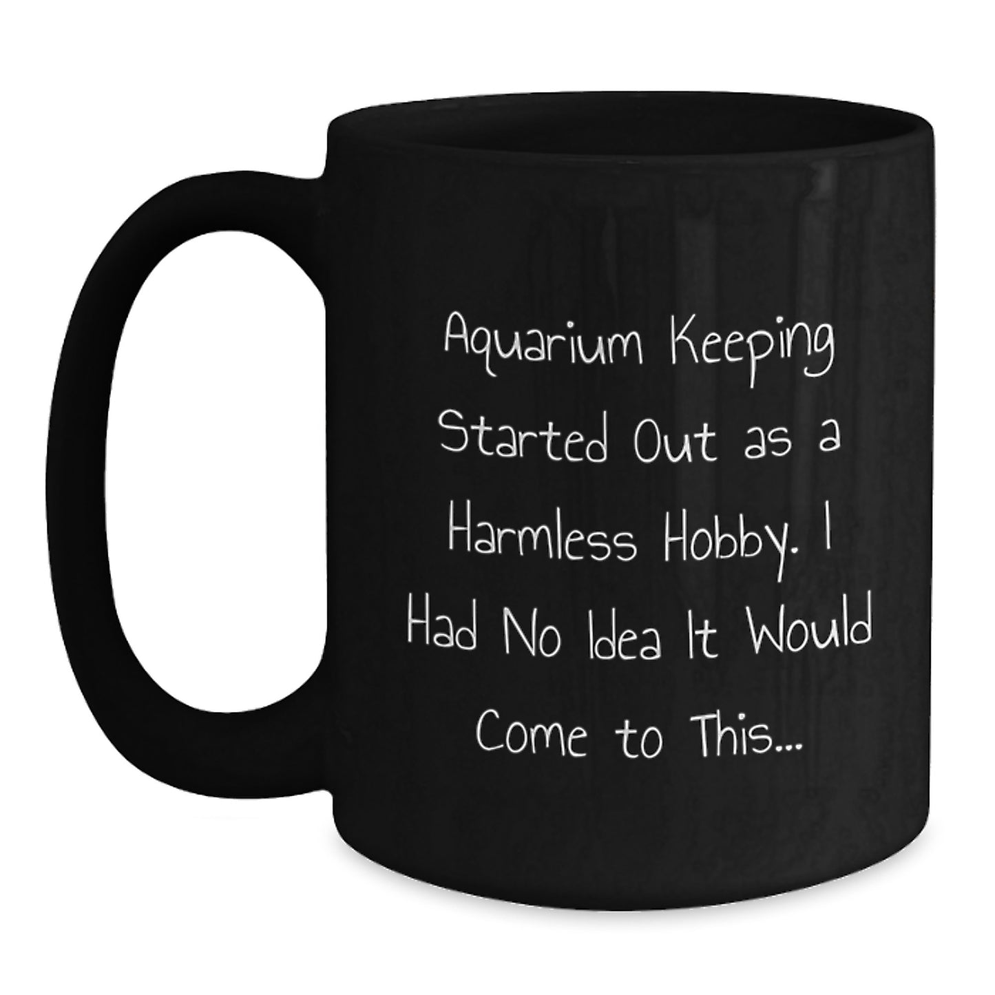 Funny Aquarium Keeping Mugs Gifts from Friends for Christmas - Black Coffee Mug Started Out As A Harmless Hobby, I Had No Idea It Would Come To This... - Main