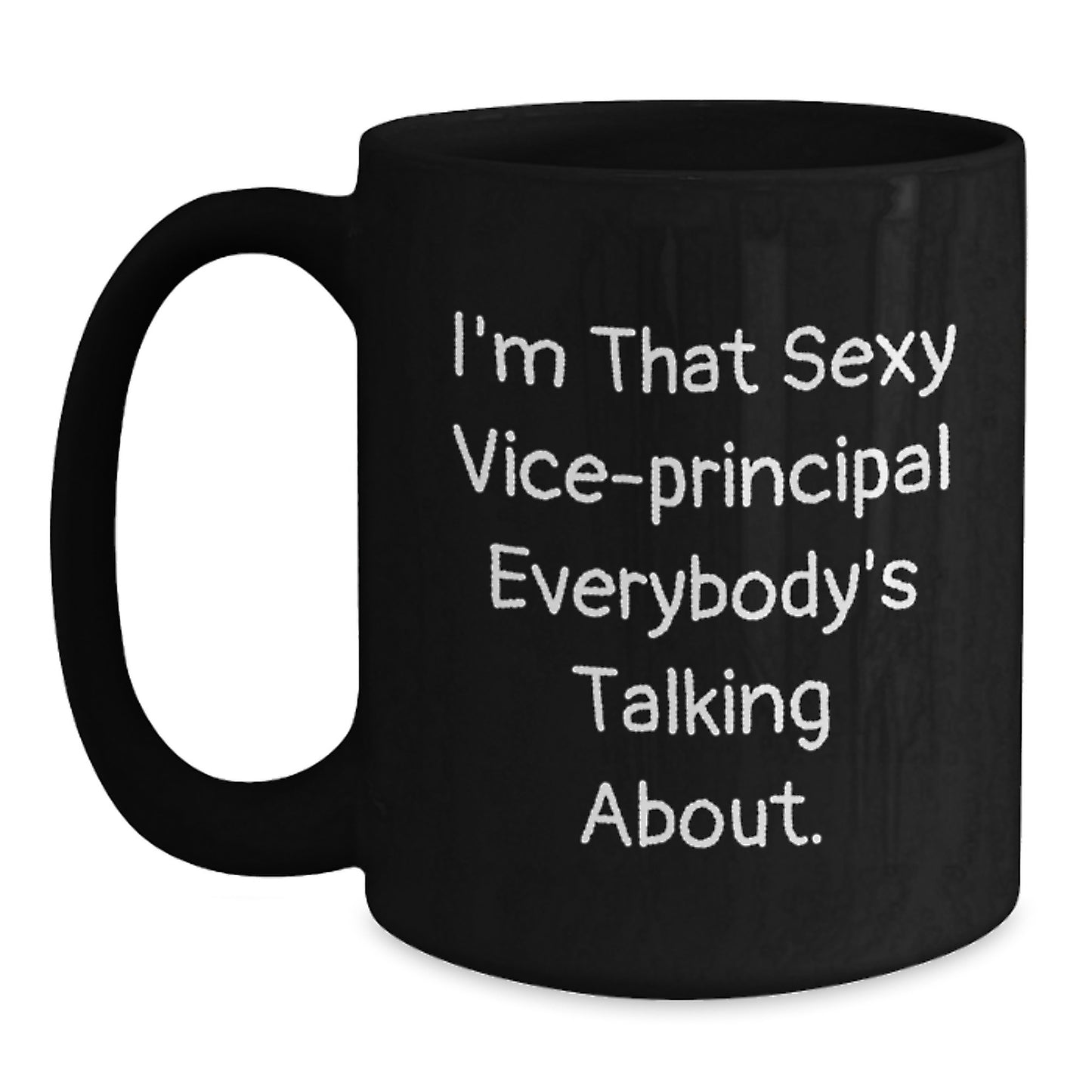 Funny Vice-principal Gifts for Men from Friends - I'm That Sexy Vice-principal Everybody's Talking About Black Coffee Mug, Christmas Unique Gifts for Vice-principals, 11oz/15oz Ceramic Mug - Main