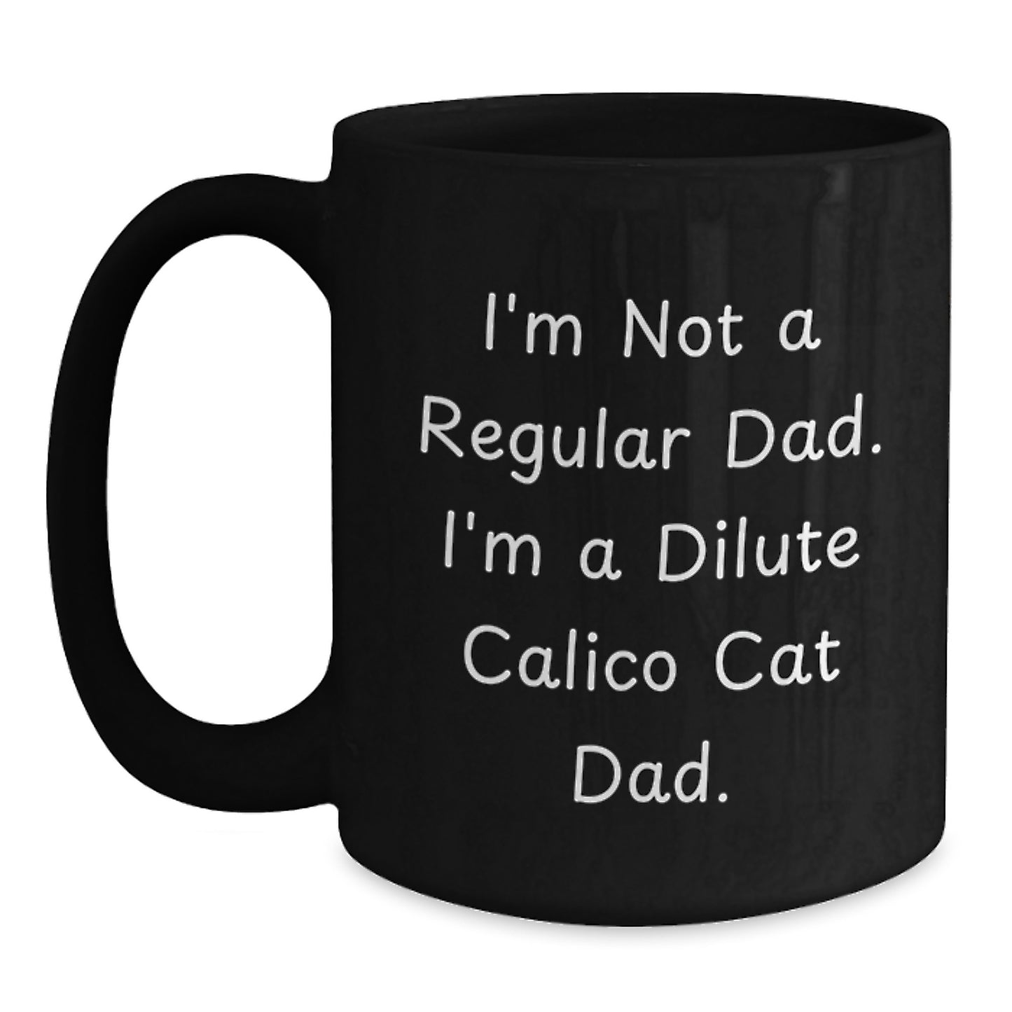 Funny Dilute Calico Cat Gifts for Dad, Black Coffee Mug, 'I'm Not A Regular Dad. I'm A Dilute Calico Cat Dad.' Christmas Unique Gifts from Family - Main