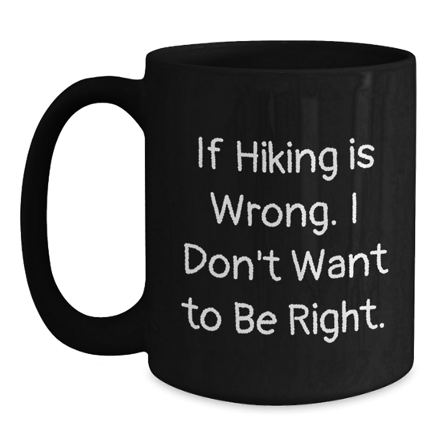 Hiking Humor Gifts from Friends for Birthday, Funny Black Coffee Mug - If Hiking Is Wrong., Black Coffee Mug for Men, Women, Hiking Enthusiasts - Main