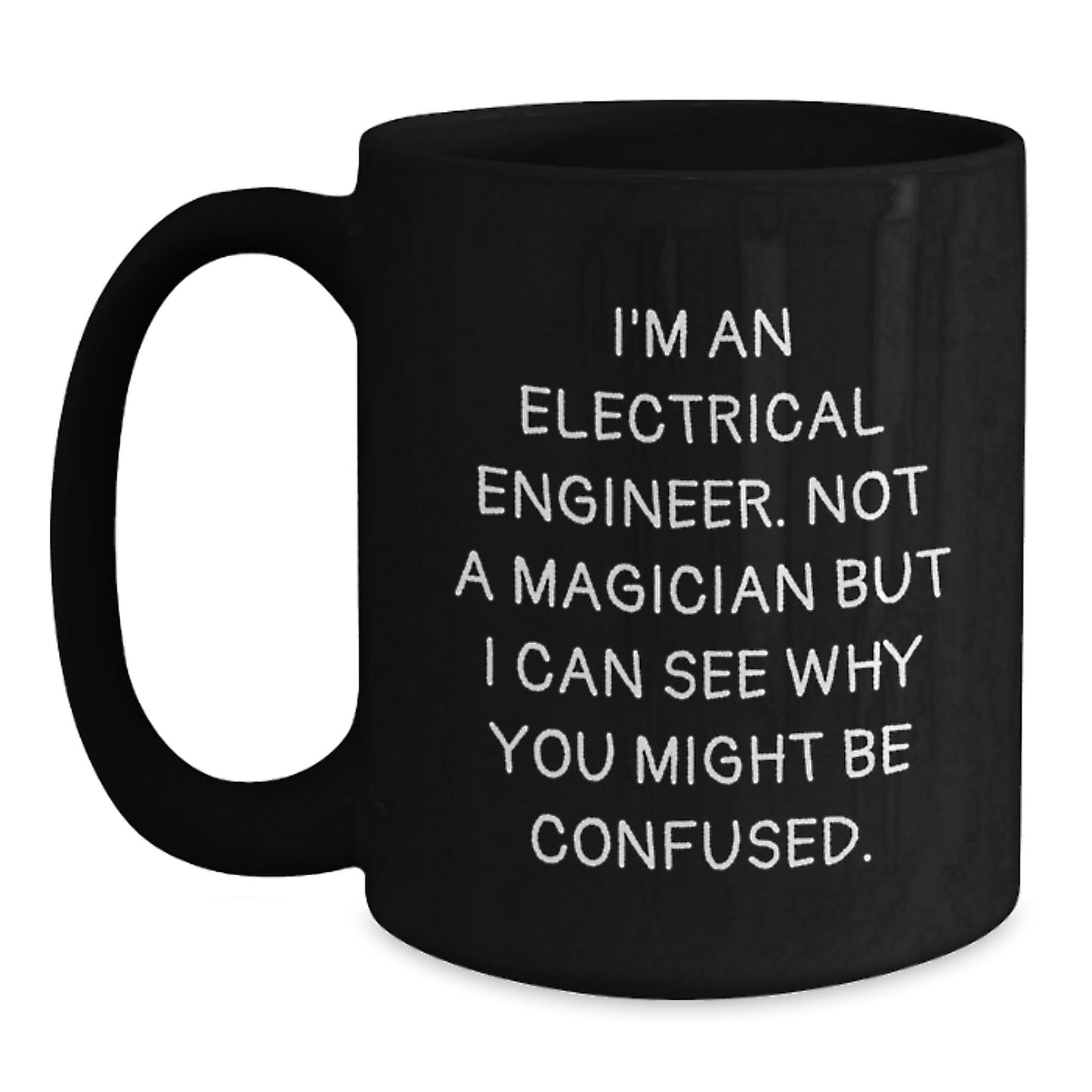Funny Electrical Engineer Gifts for Men, Black Coffee Mug, 'I'm An Electrical Engineer. Not A Magician But I Can See Why You Might Be Confused.' Unique Christmas Memorable Present for Coworkers - Main