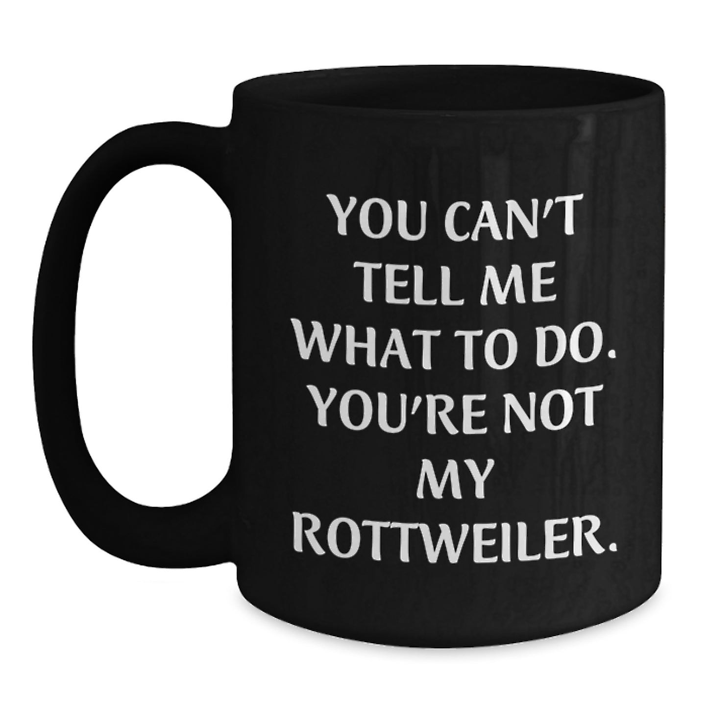 Rottweiler Dog Lover's Funny Quote Black Coffee Mug, Gifts from Friends to Family, Birthday Unique Presents - Main