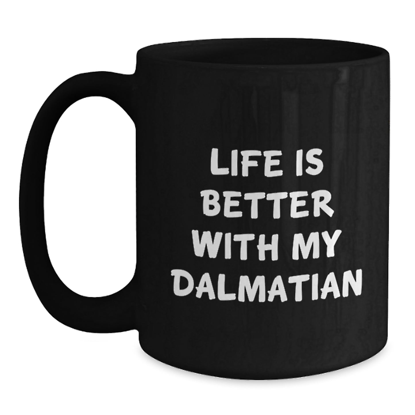 Funny Dalmatian Dog Lover Gifts from Friends for Birthday, Life Is Better With My Dalmatian Quote Black Coffee Mug, 11oz or 15oz, Microwave and Dishwasher Safe - Main