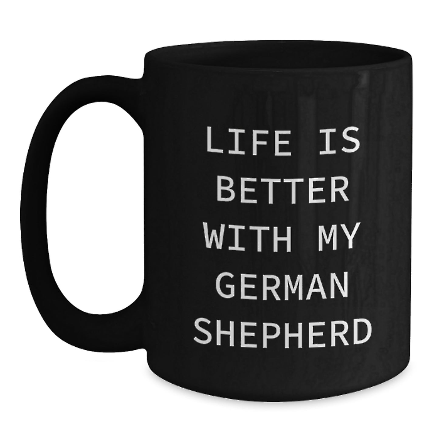 Funny German Shepherd Dog Gifts, Life Is Better With My German Shepherd Quote, Black Coffee Mug for Birthday, Gifts from Men to German Shepherd Dog Owners - Main