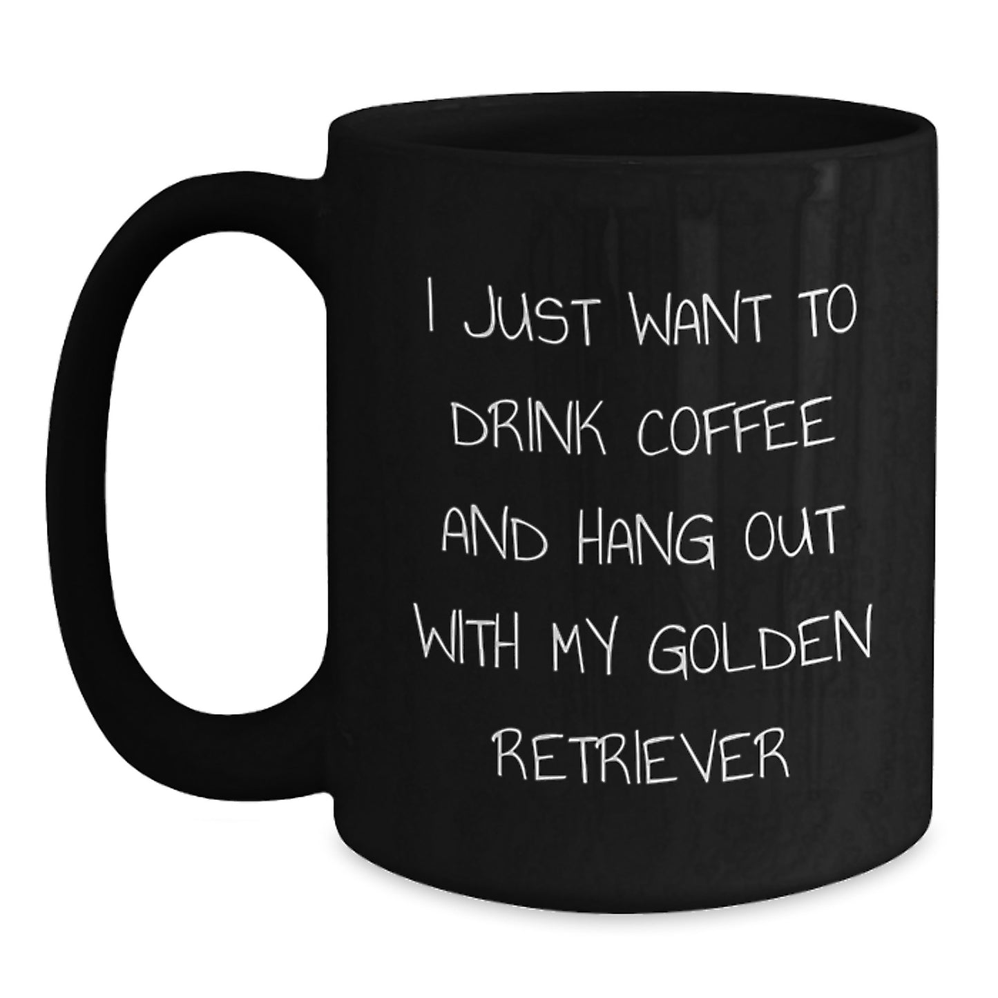 Funny Golden Retriever Dog Gifts, Black Coffee Mug for Birthday, I Just Want To Drink Coffee And Hang Out With My Golden Retriever, Gifts from Friends to Family - Main