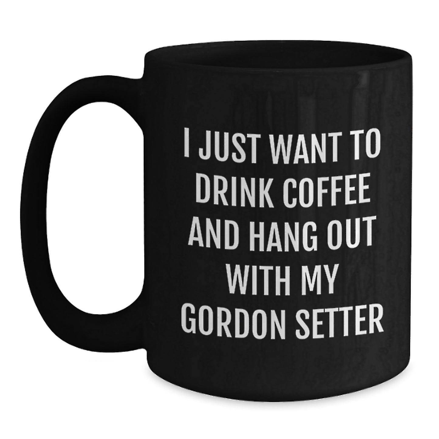 Gordon Setter Dog Funny Gifts from Family for Birthday Unique Mugs for Men I Just Want To Drink Coffee - Main