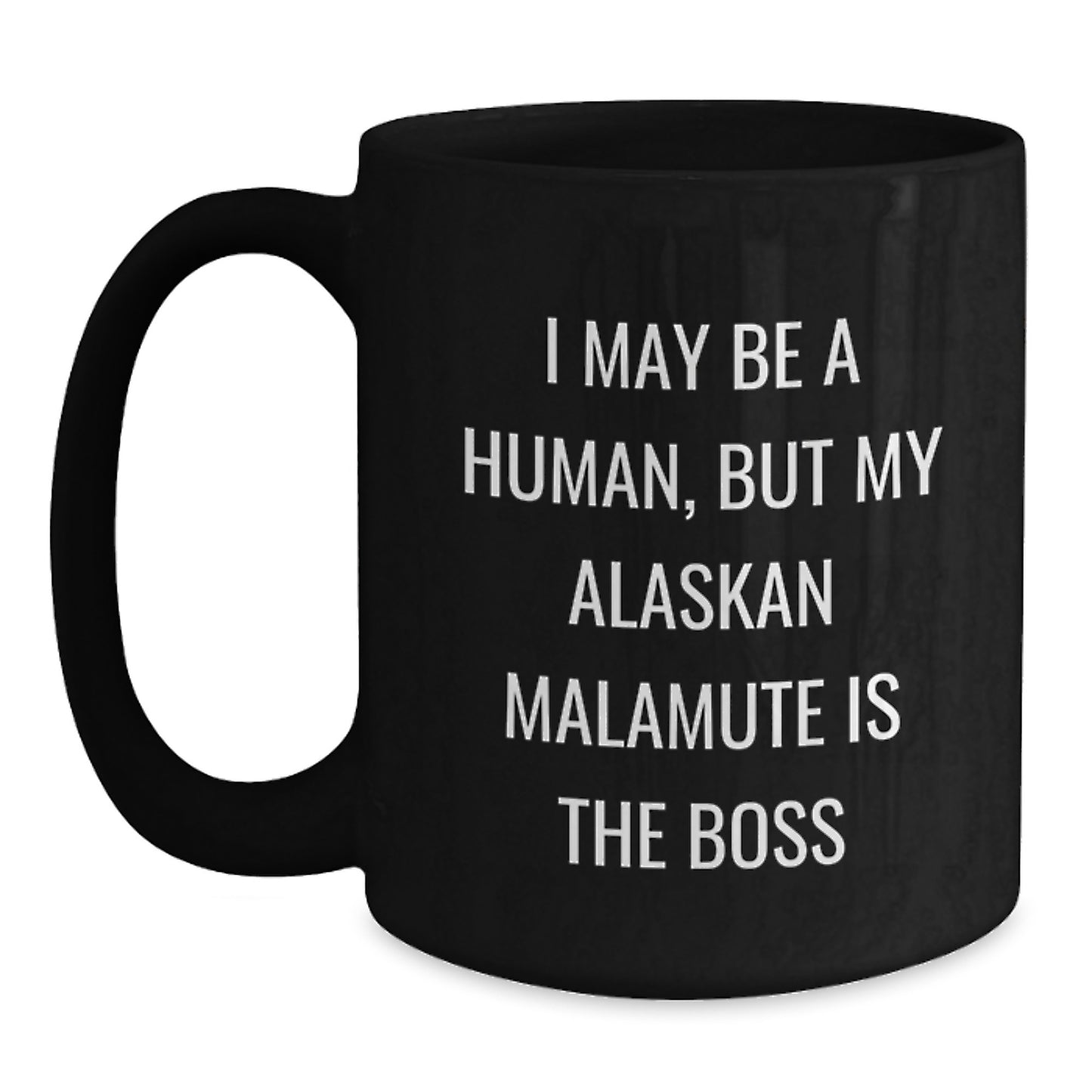 Funny Alaskan Malamute Dog Gifts from Men for Valentine's Unique Black Coffee Mugs with I May Be A Human, But My Alaskan Malamute Is The Boss Quote - Main