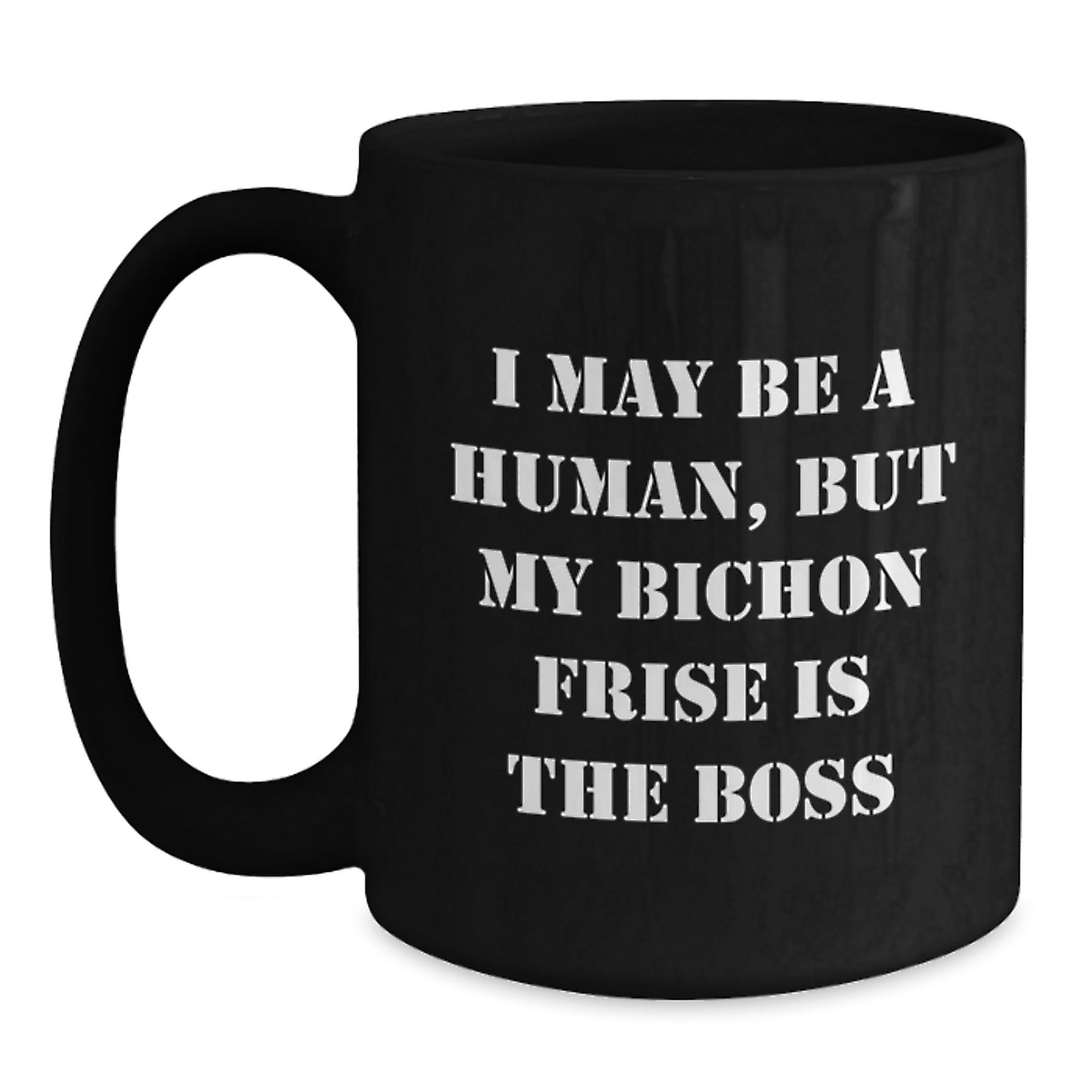 Funny Bichon Frise Dog Lover's Gift for Valentine's - 'I May Be A Human, But My Bichon Frise Is The Boss' Black Coffee Mug - Main
