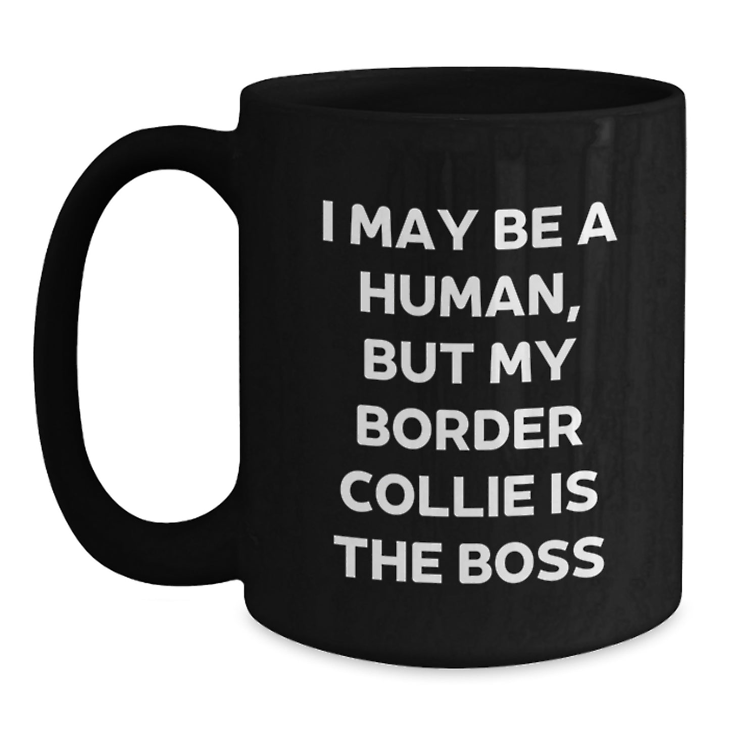 Funny Border Collie Dog Lover Gifts, Valentine's Unique Mugs for Her, Him, Friends, Coworkers, 'I May Be A Human, But My Border Collie Is The Boss' Quote Black Coffee Mug - Main