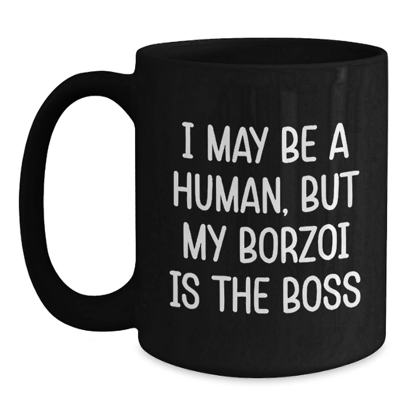 Funny Borzoi Dog Gifts for Men from Family - Black Coffee Mug 'I May Be A Human, But My Borzoi Is The Boss' - Main