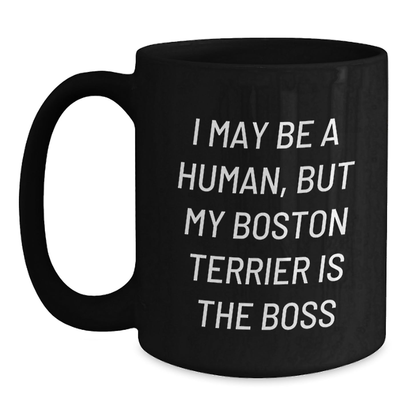 Funny Boston Terrier Dog Gifts for Men Women Friends Valentine's Unique Black Coffee Mug I May Be A Human, But My Boston Terrier Is The Boss Gifts from Family - Main